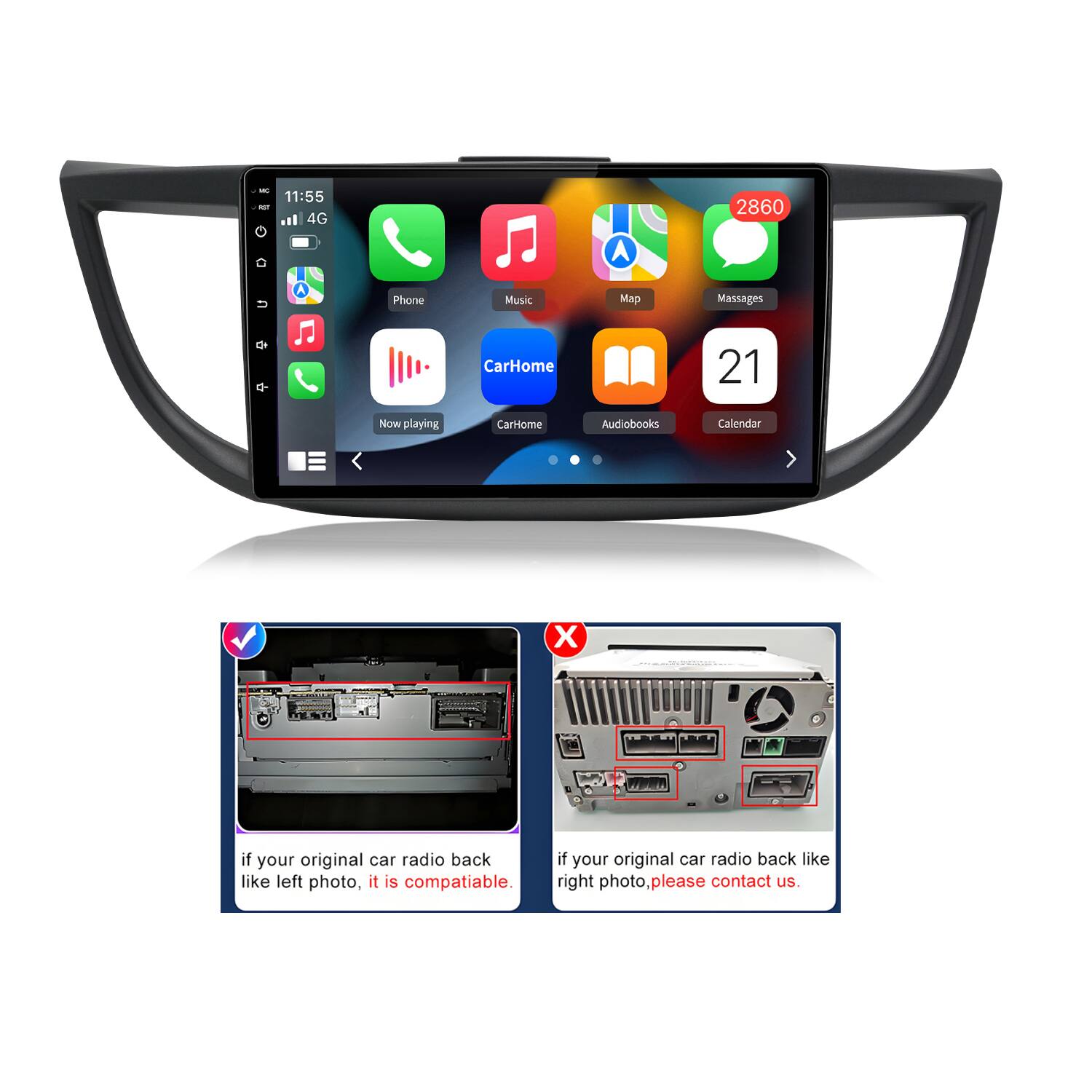 - - 11:55 4G A 2860 U Phone Music Map Massages CarHome 21 Now playing CarHome Audiobooks Calendar X
If your original car radio back like left photo, it is compatible. If your original car radio back like right photo, please contact us.
