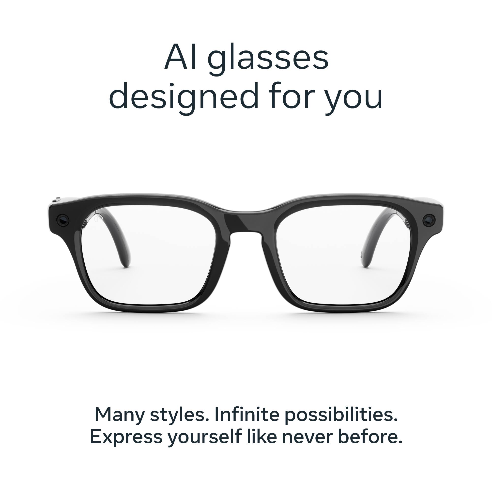 AI glasses designed for you  
Many styles. Infinite possibilities.  
Express yourself like never before.