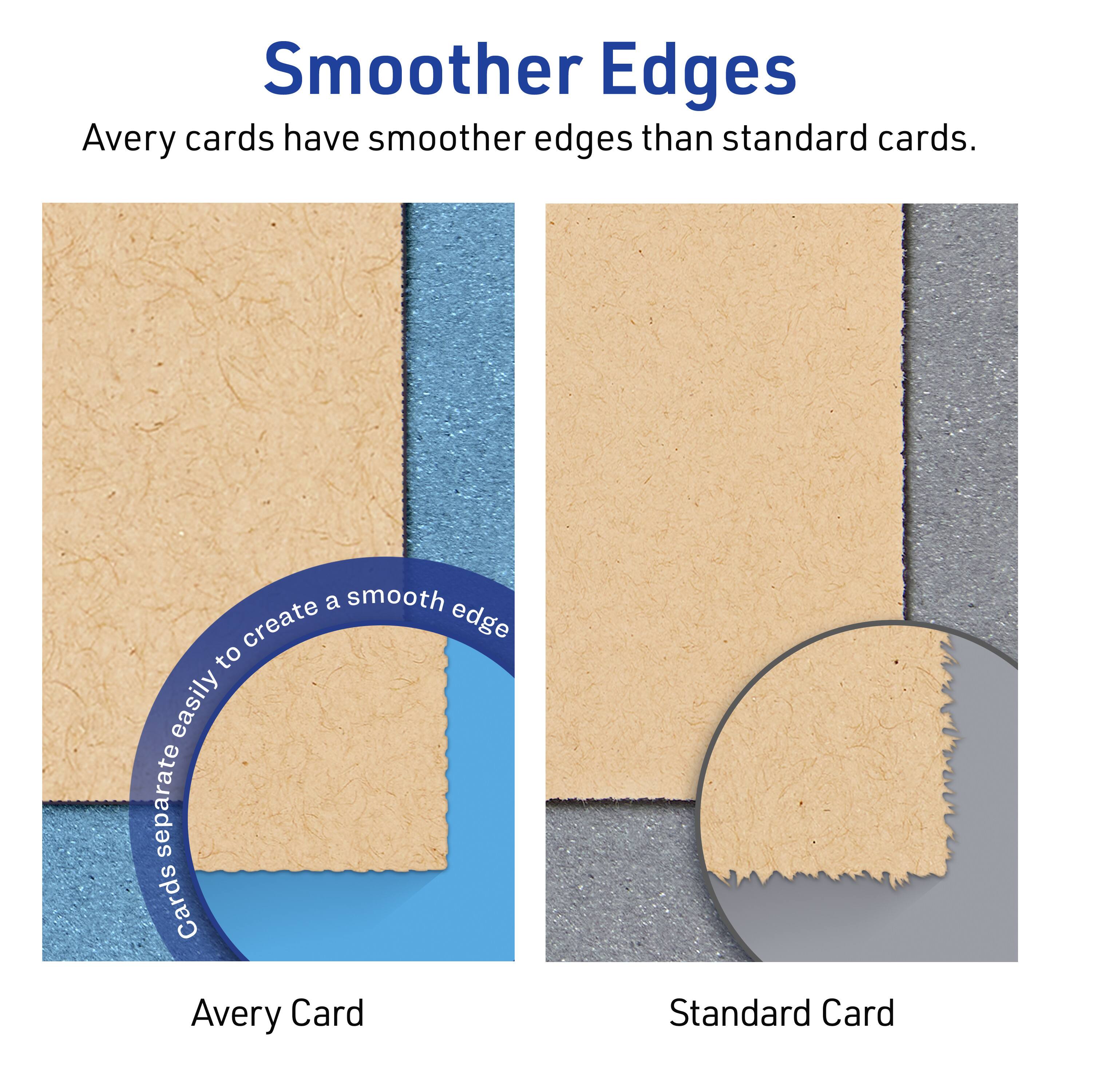Smoother Edges  
Avery cards have smoother edges than standard cards.  

Avery Card  
Cards separate easily to create a smooth edge  

Standard Card