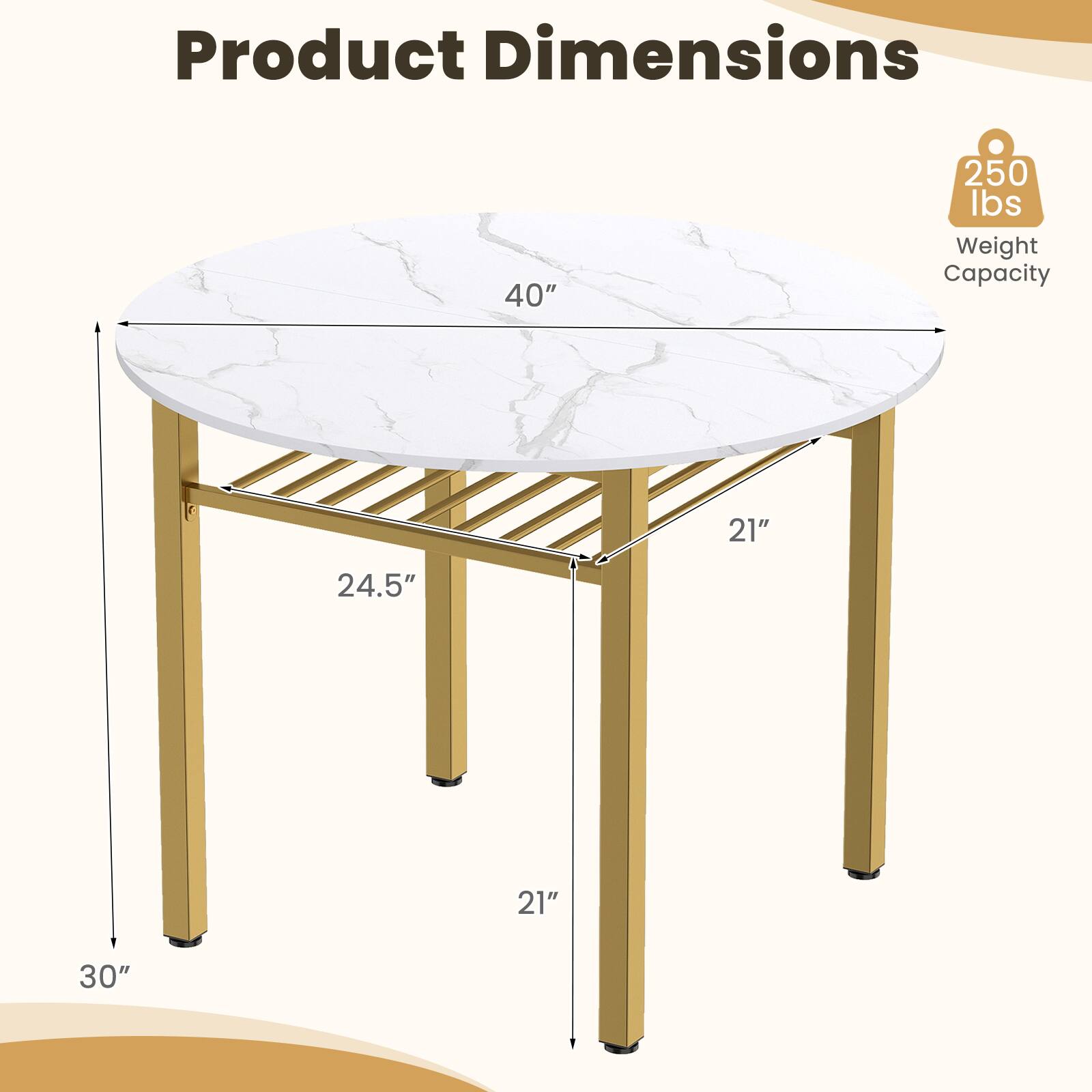 Product Dimensions  
40"  
250 lbs Weight Capacity  
21"  
24.5"  
21"  
30"