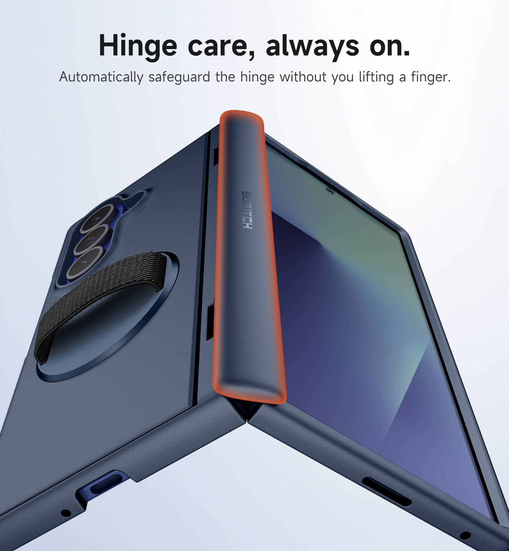 Hinge care, always on.  
Automatically safeguard the hinge without you lifting a finger.
