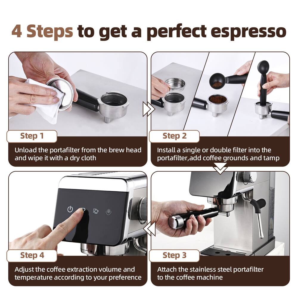 4 Steps to get a perfect espresso

Step 1: Unload the portafilter from the brew head and wipe it with a dry cloth
Step 2: Install a single or double filter into the portafilter, add coffee grounds and tamp
Step 3: Attach the stainless steel portafilter to the coffee machine
Step 4: Adjust the coffee extraction volume and temperature according to your preference