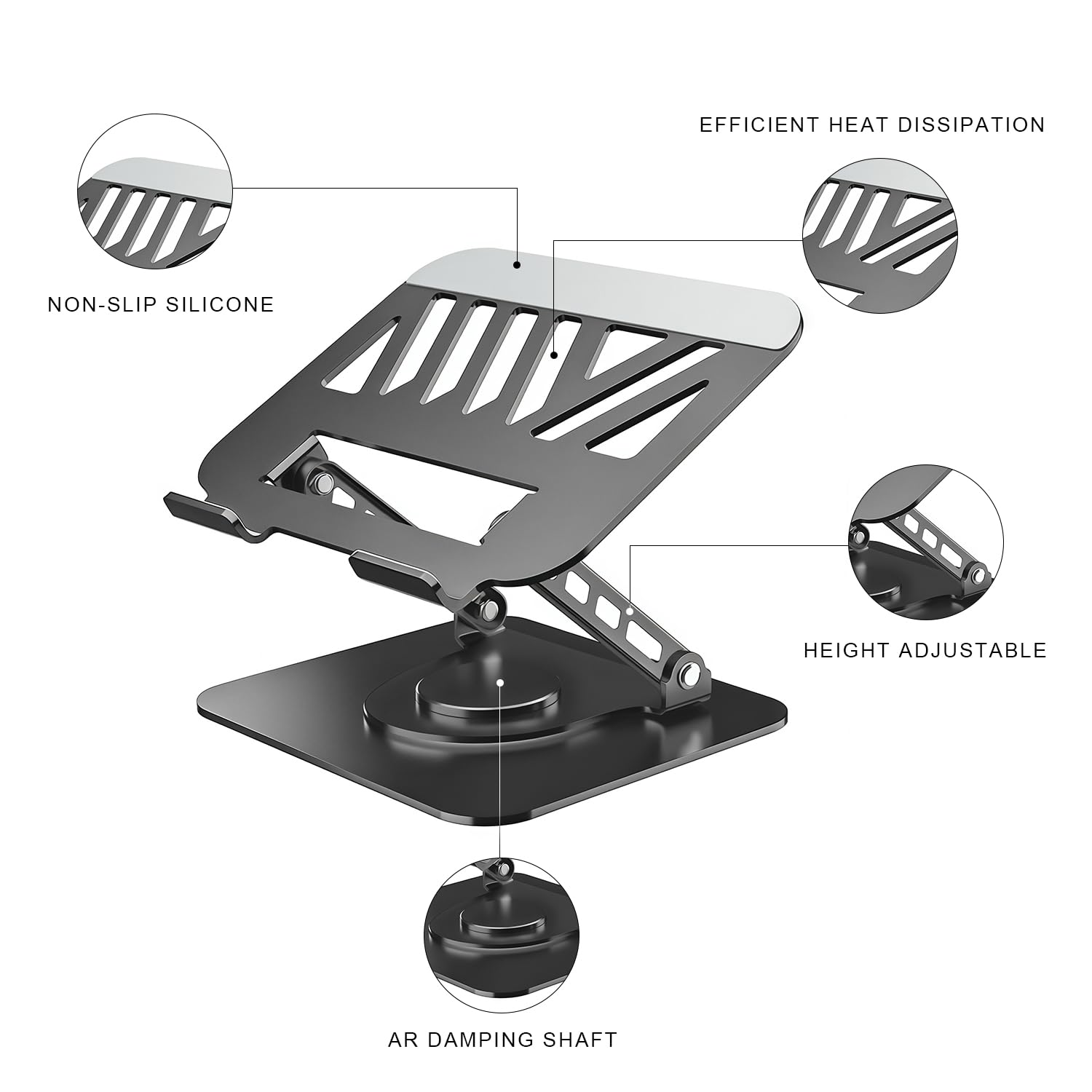 EFFICIENT HEAT DISSIPATION  
NON-SLIP SILICONE  
HEIGHT ADJUSTABLE  
AR DAMPING SHAFT