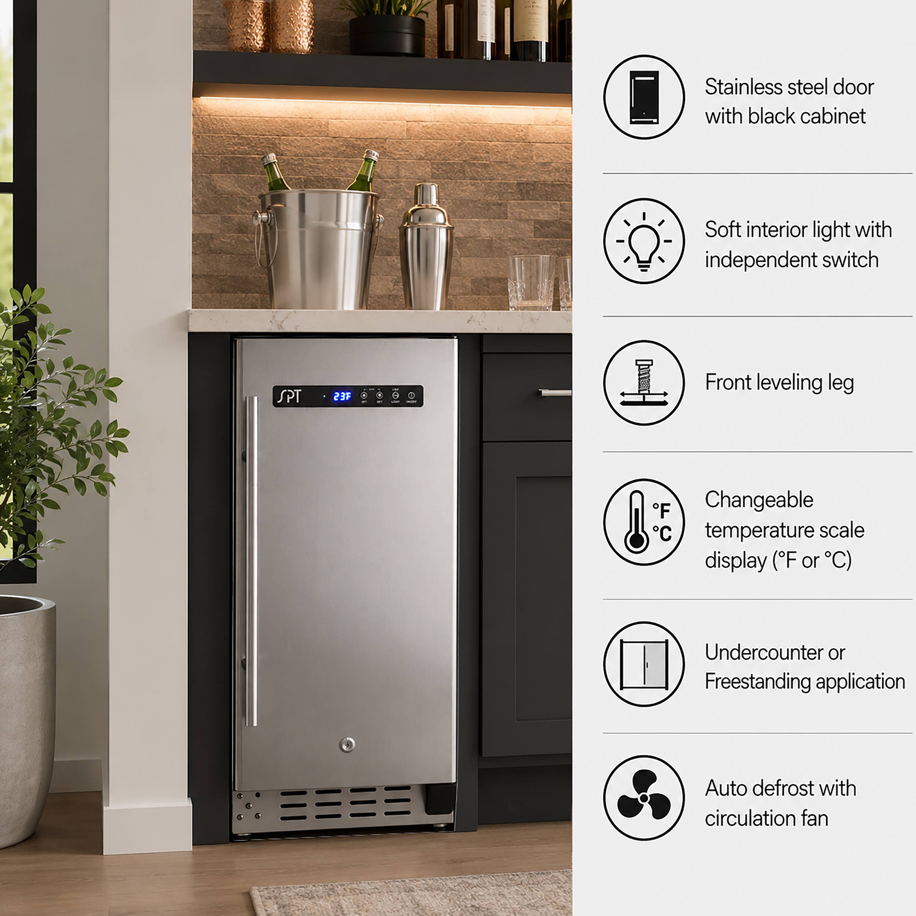 Stainless steel door with black cabinet  
Soft interior light with independent switch  
Front leveling leg  
Changeable temperature scale display (F or C)  
Undercounter or Freestanding application  
Auto defrost with circulation fan