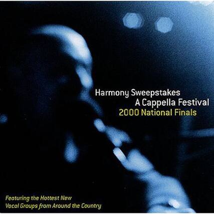 Harmony Sweepstakes
A Cappella Festival
2000 National Finals
Featuring the Hottest New Vocal Groups from Around the Country