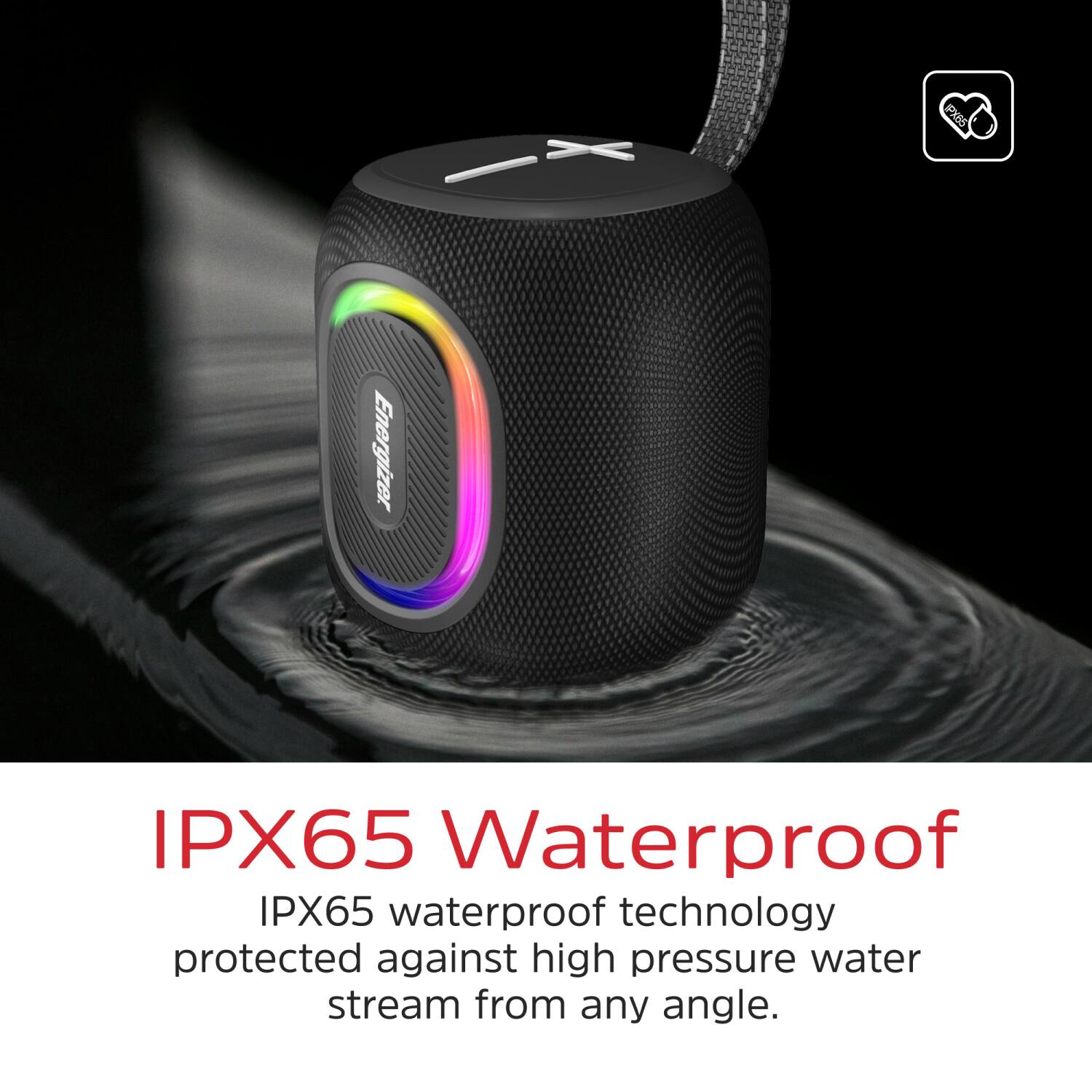 PXBS Energizer IPX65 Waterproof

IPX65 waterproof technology protected against high pressure water stream from any angle.
