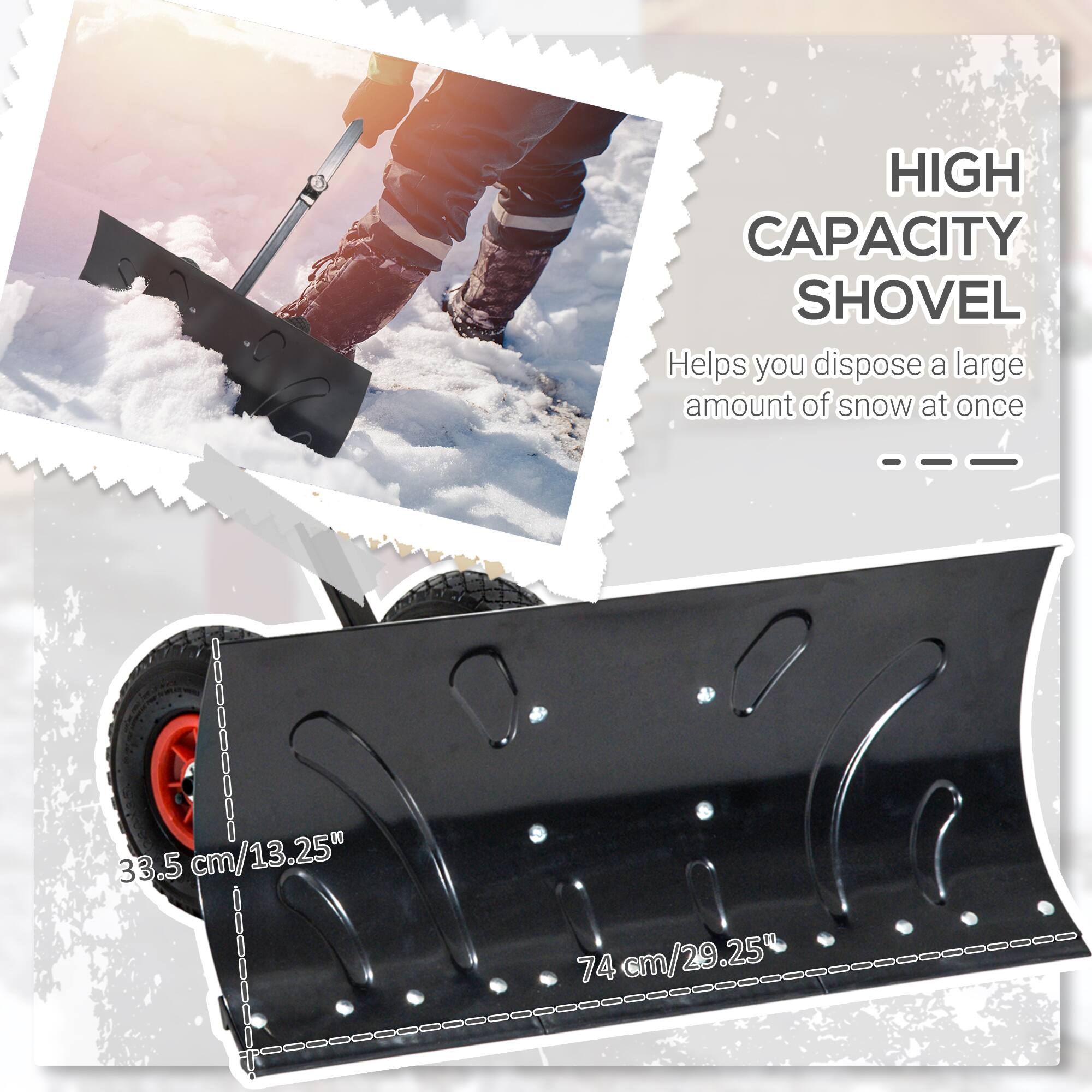 HIGH CAPACITY SHOVEL  
Helps you dispose a large amount of snow at once

33.5 cm/13.25"  
74 cm/29.25"