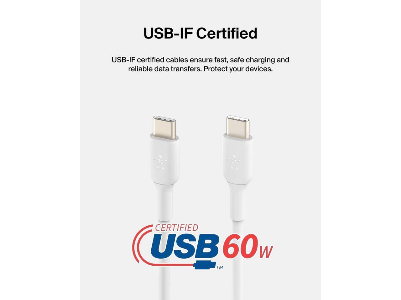 USB-IF Certified

USB-IF certified cables ensure fast, safe charging and reliable data transfers. Protect your devices.

CERTIFIED USB 60w TM