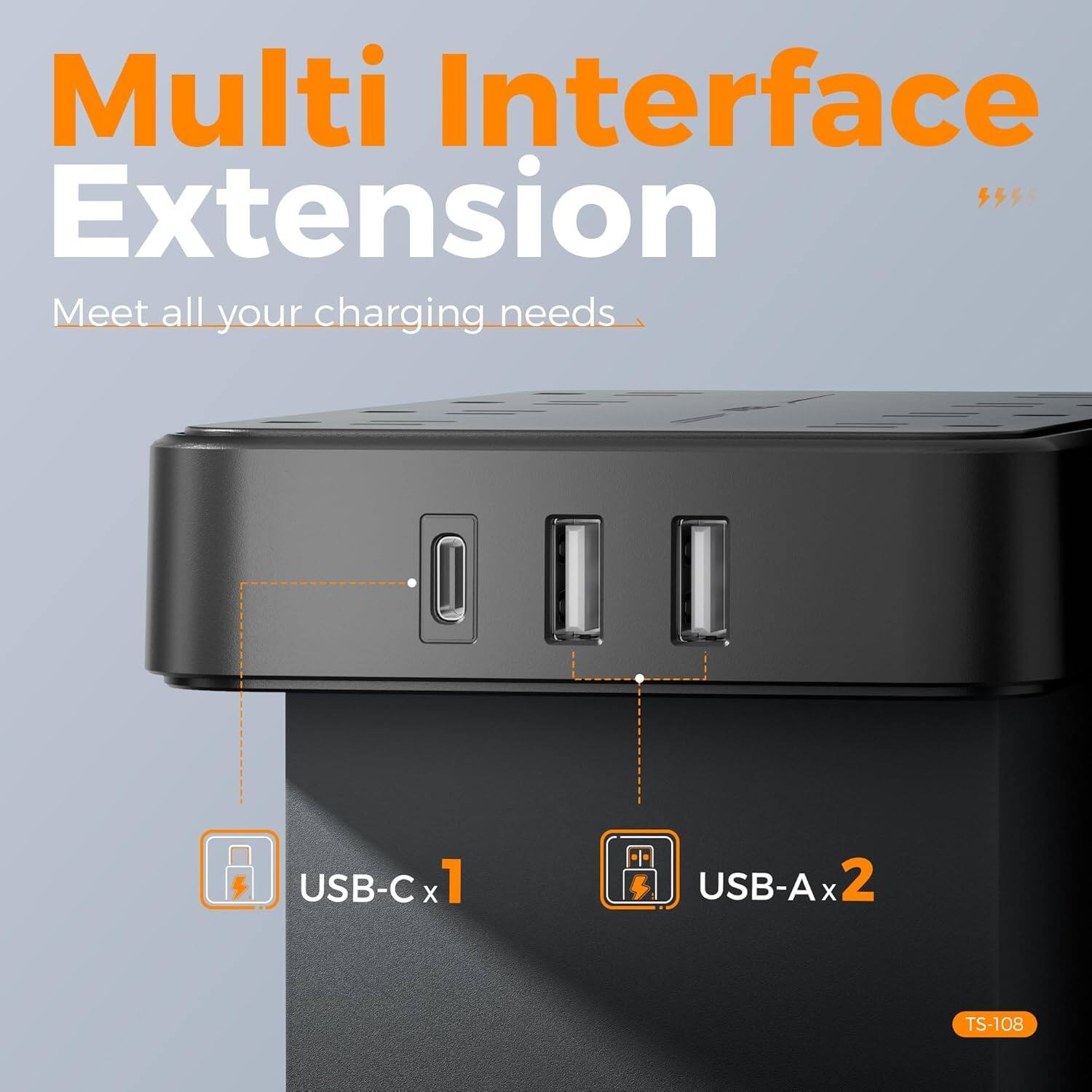 Multi Interface Extension  
Meet all your charging needs  
USB-C x 1  
USB-A x 2  
TS-108