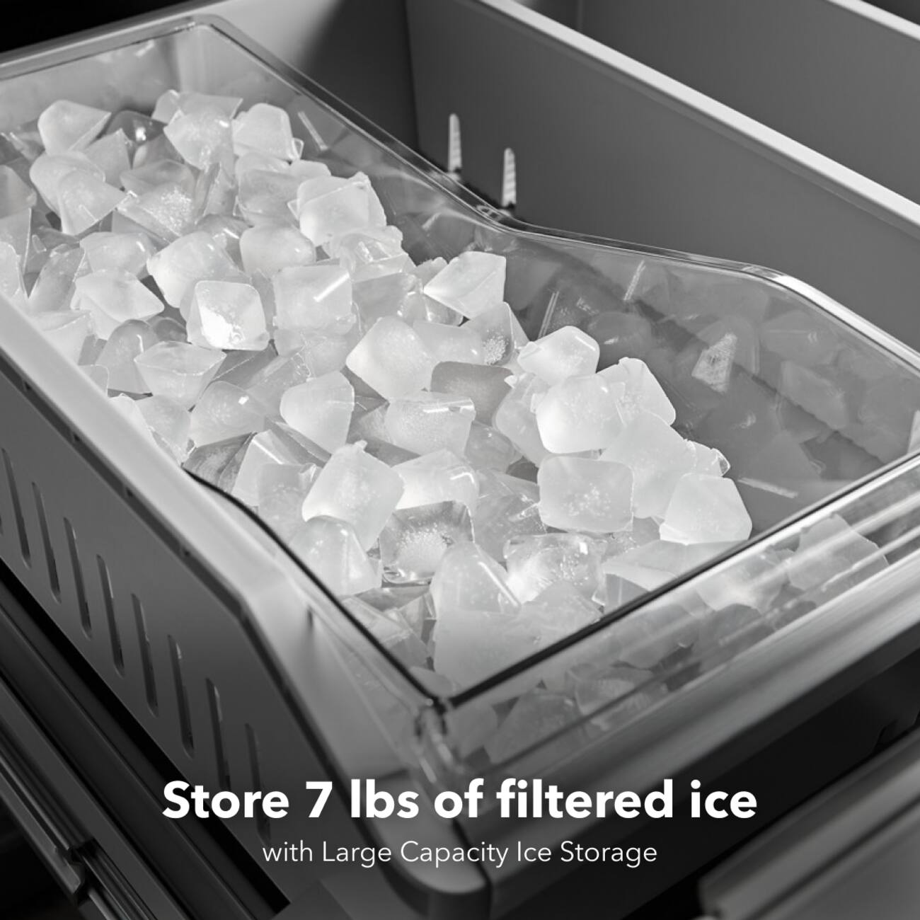 Store 7 lbs of filtered ice with Large Capacity Ice Storage