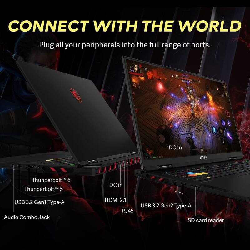 CONNECT WITH THE WORLD  
Plug all your peripherals into the full range of ports.  

- Thunderbolt™ 5  
- Thunderbolt™ 5  
- USB 3.2 Gen1 Type-A  
- Audio Combo Jack  
- DC in  
- HDMI 2.1  
- RJ45  
- USB 3.2 Gen2 Type-A  
- SD card reader