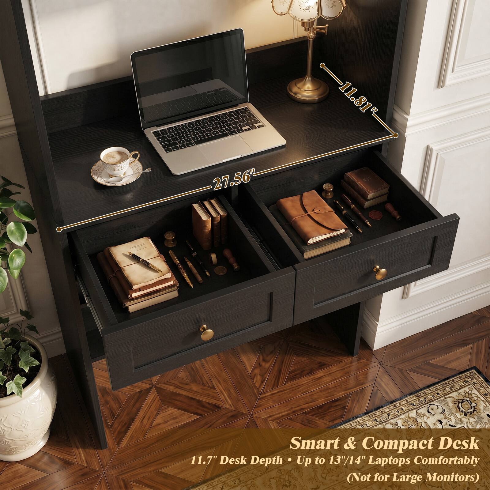Smart & Compact Desk  
11.7" Desk Depth • Up to 13"/14" Laptops Comfortably (Not for Large Monitors)