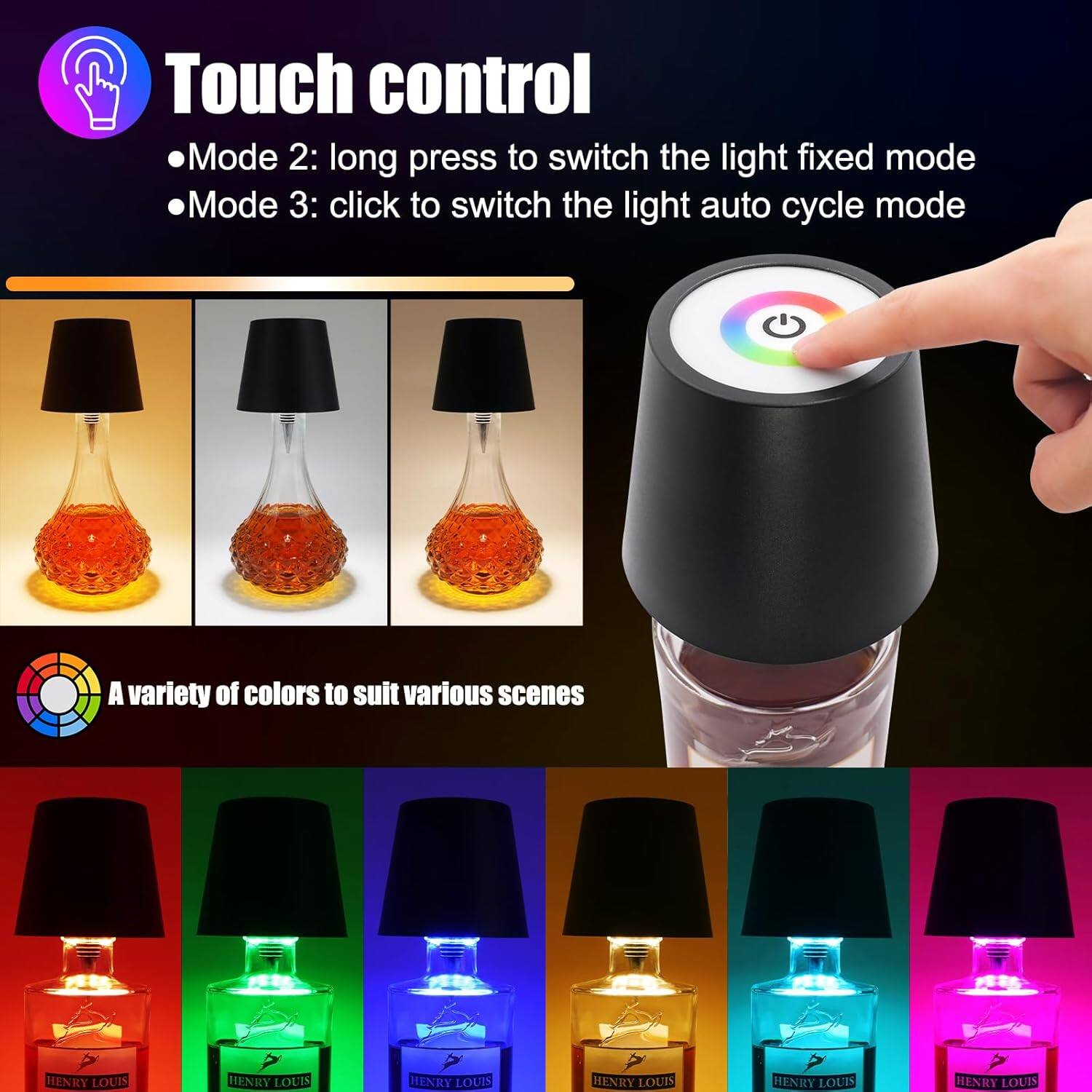 Touch control  
- Mode 2: long press to switch the light fixed mode  
- Mode 3: click to switch the light auto cycle mode  

A variety of colors to suit various scenes