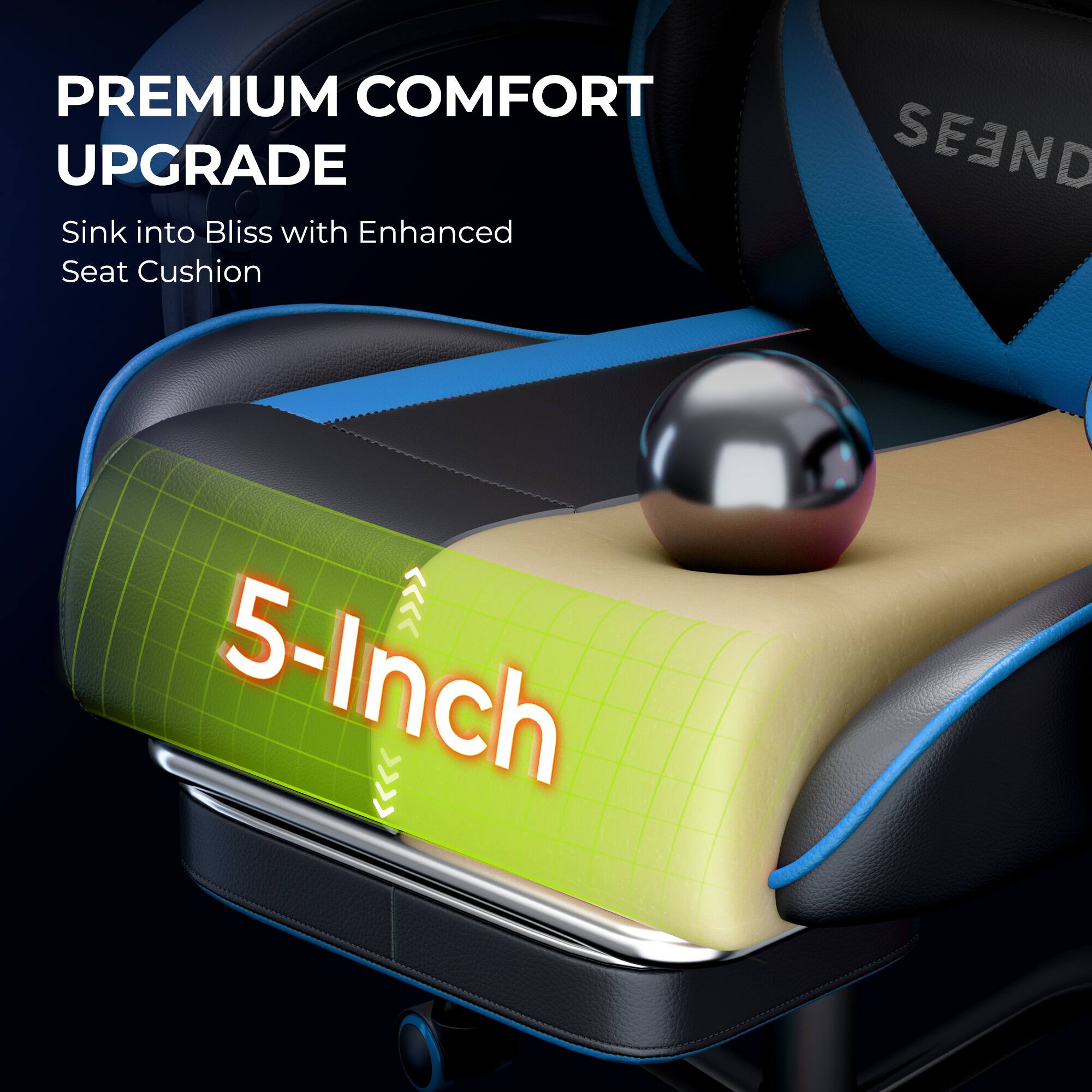 PREMIUM COMFORT UPGRADE  
Sink into Bliss with Enhanced Seat Cushion  
5-Inch