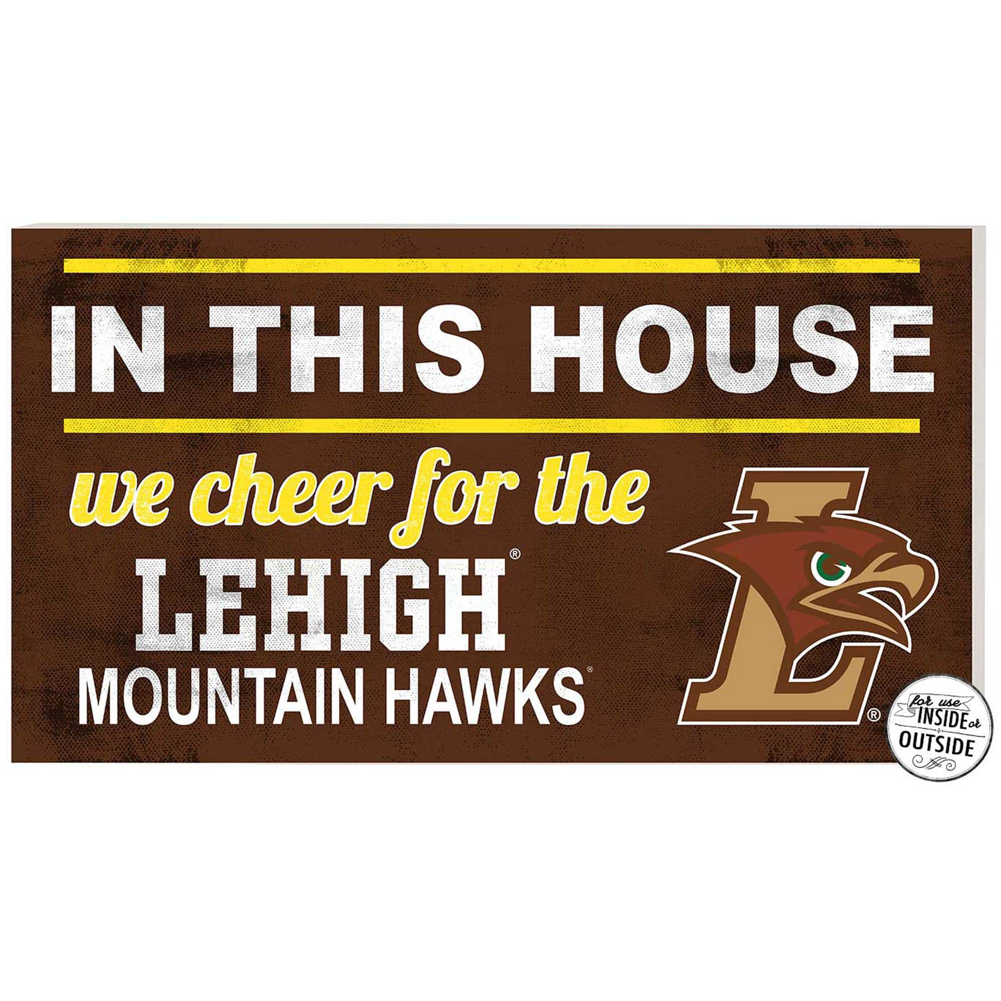 IN THIS HOUSE  
we cheer for the  
LEHIGH  
MOUNTAIN HAWKS  

for use INSIDE or OUTSIDE