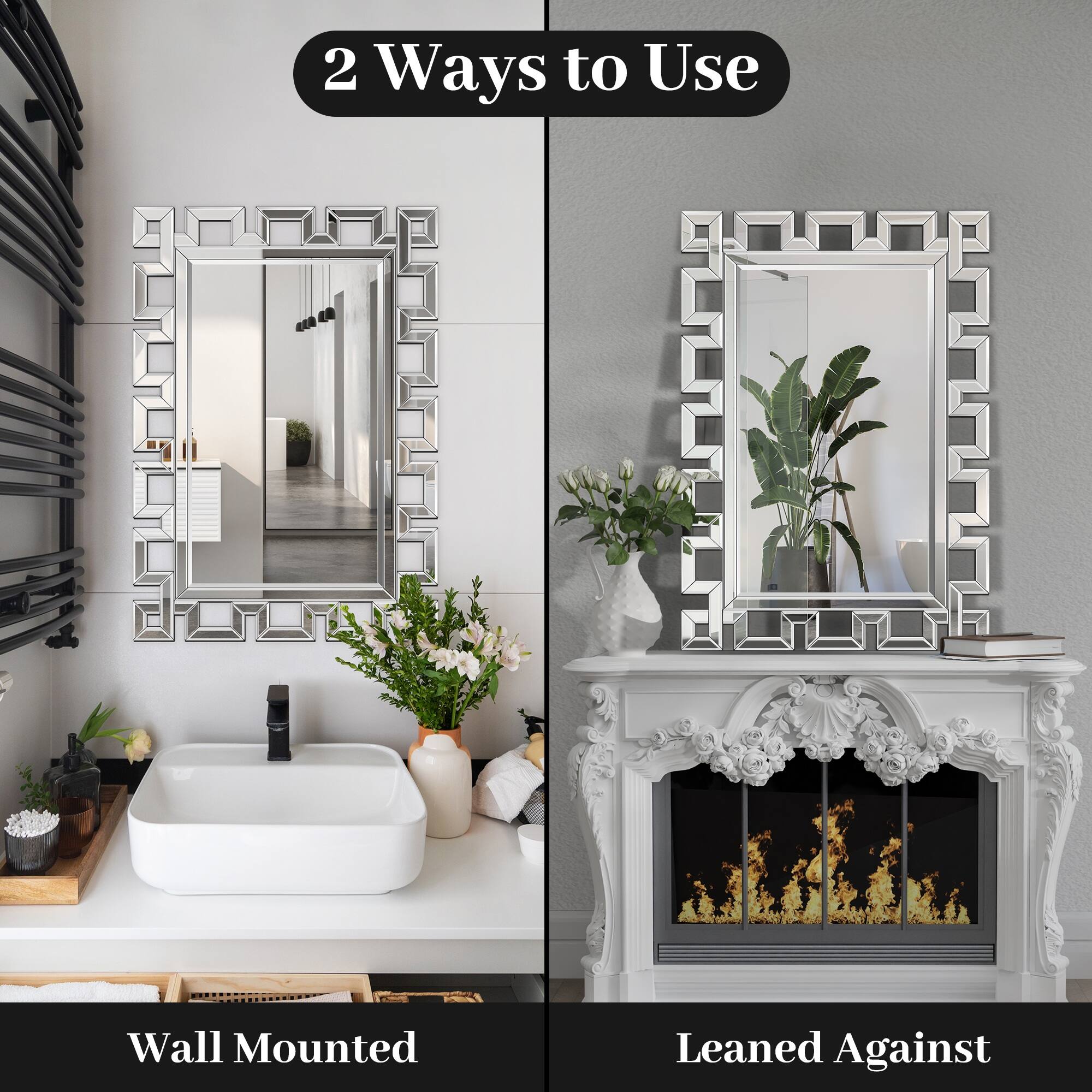 2 Ways to Use

Wall Mounted

Leaned Against