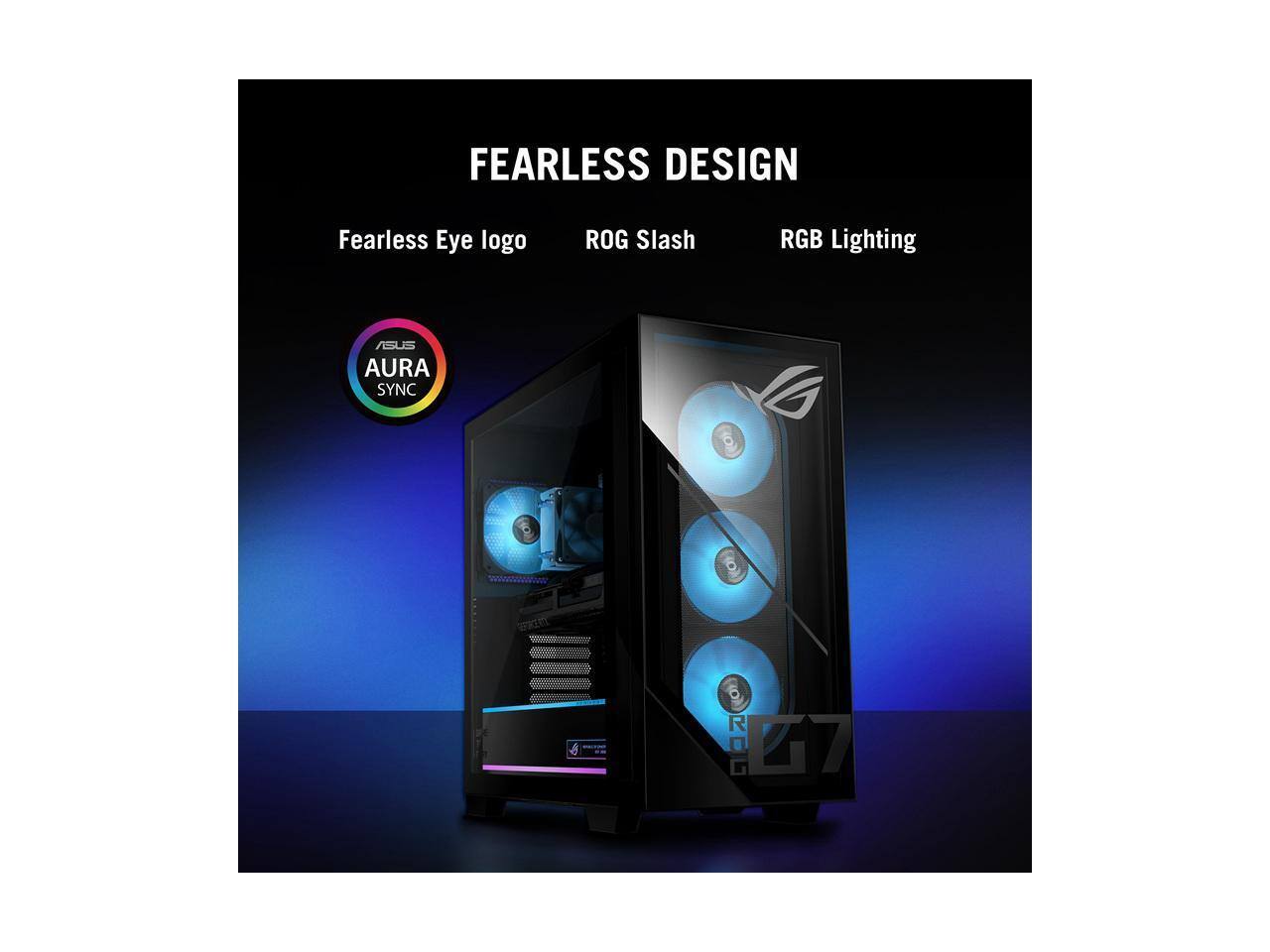 FEARLESS DESIGN  
Fearless Eye logo  
ROG Slash  
RGB Lighting  
ASUS AURA SYNC  
ROG 27