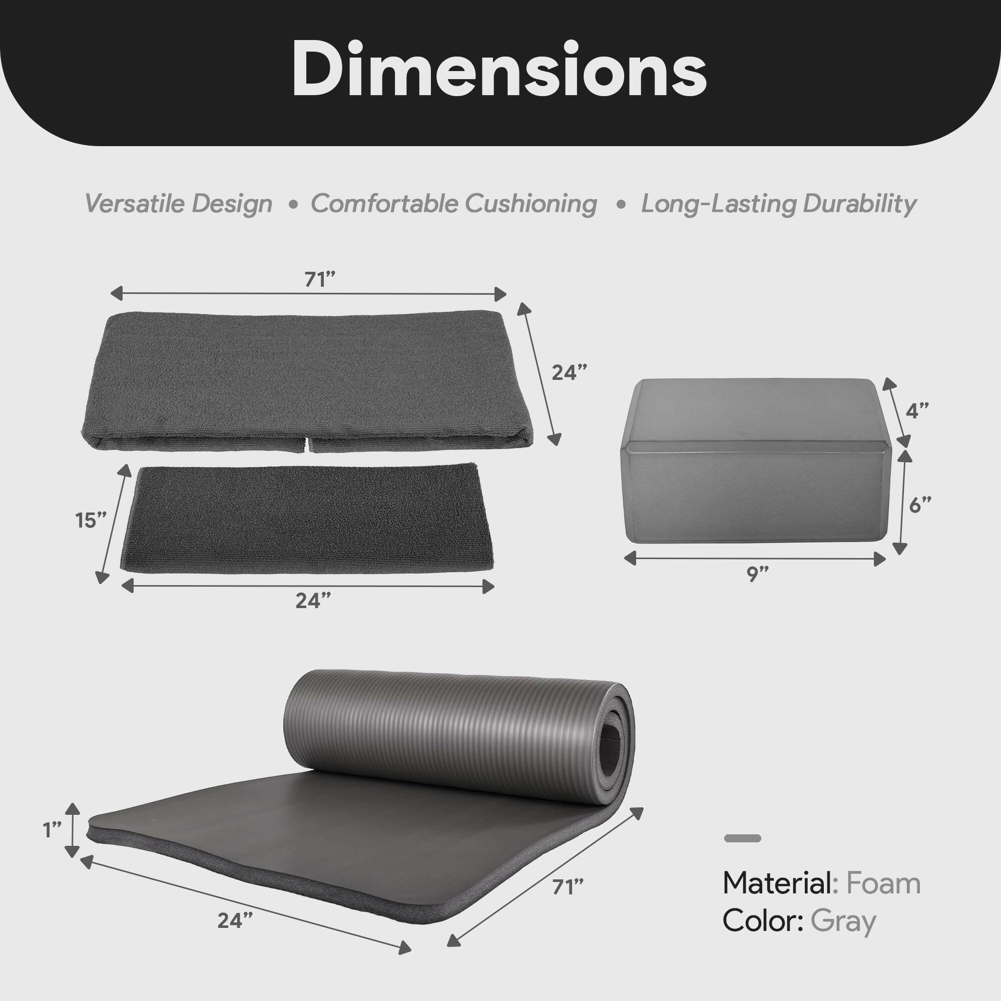 Dimensions  
Versatile Design • Comfortable Cushioning • Long-Lasting Durability  

71" x 24"  
15" x 24"  
1" x 24" x 71"  

Material: Foam  
Color: Gray