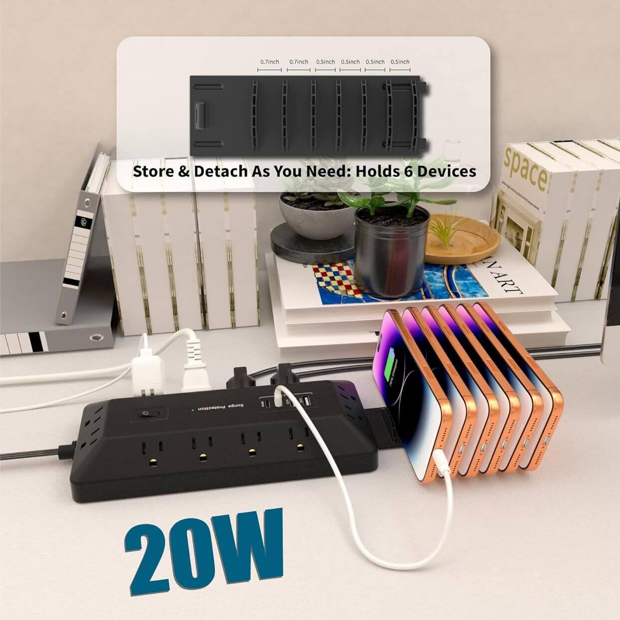 0.7 inch 0.7 inch 0.5 inch 0.5 inch 0.5 inch 0.5 inch

Store & Detach As You Need: Holds 6 Devices

20W