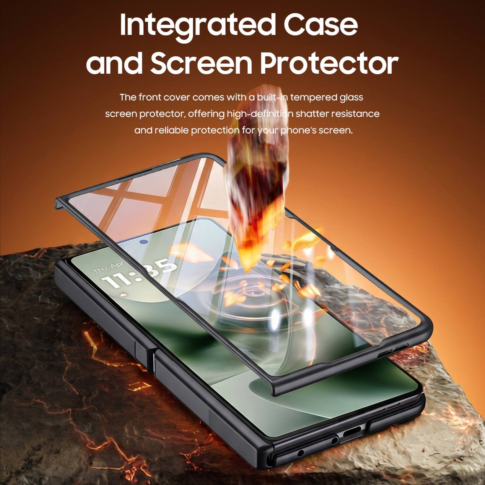 Integrated Case and Screen Protector

The front cover comes with a built-in tempered glass screen protector, offering high-definition shatter resistance and reliable protection for your phone's screen.

Apr 35 Thu. 11:3