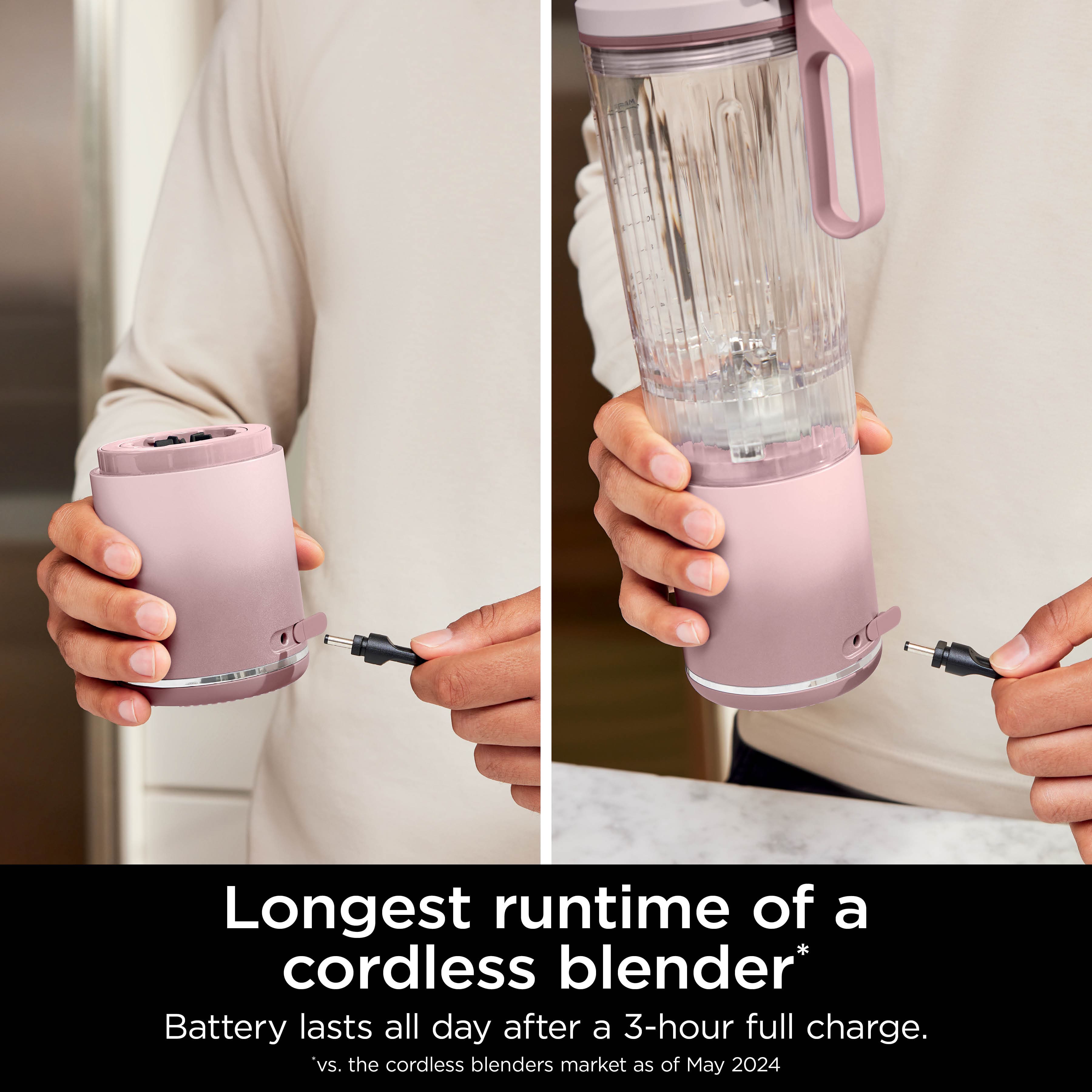 Longest runtime of a cordless blender* Battery lasts all day after a 3-hour full charge. vs. the cordless blenders market as of May 2024.