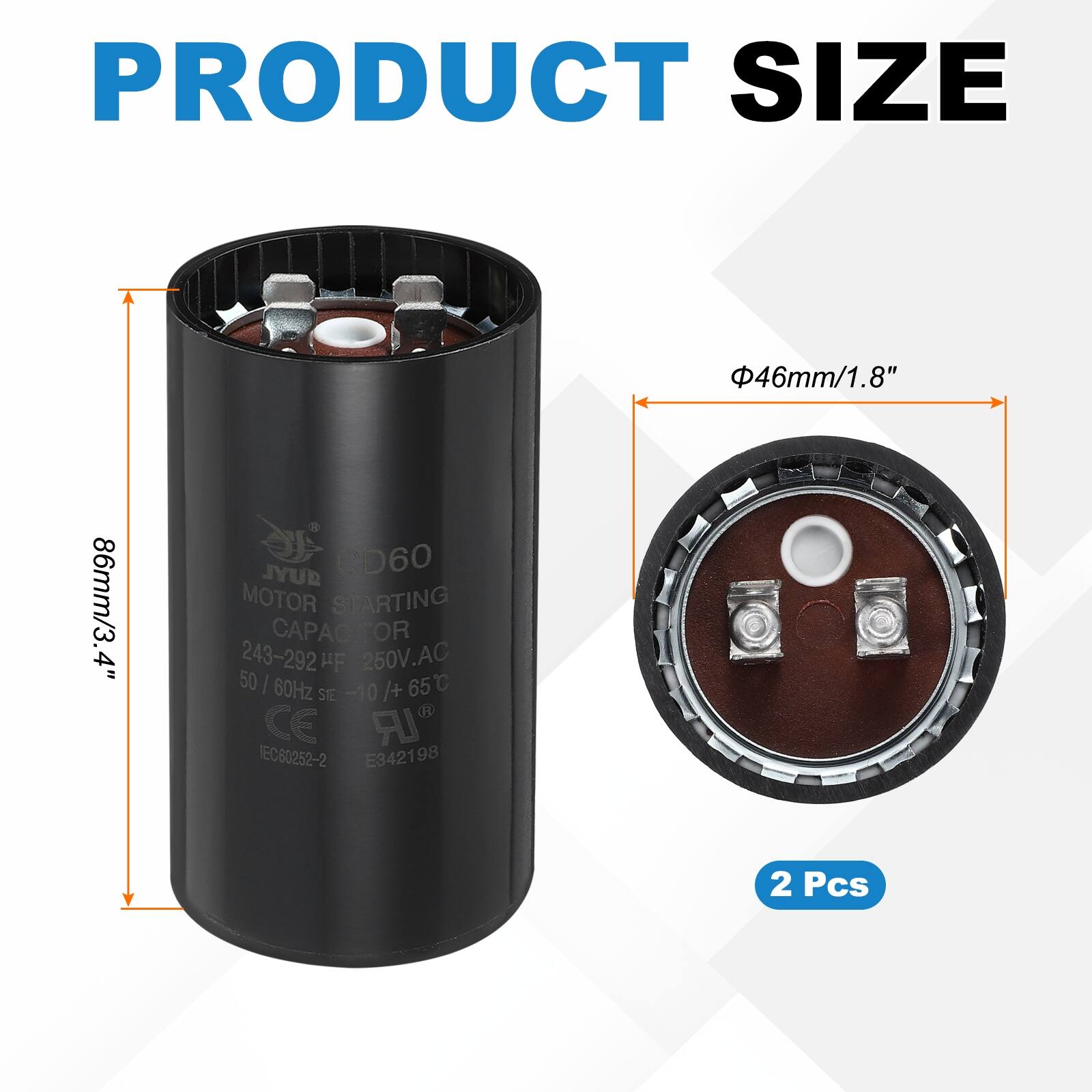 PRODUCT SIZE  
46mm/1.8" 86mm/3.4"  

SYL CD60 MOTOR STARTING CAPACITOR  
243-292 µF 250V.AC 50 | 60Hz -10°C to +65°C  
STE -10 CE IR EC60252-2 E342198  
2 Pcs