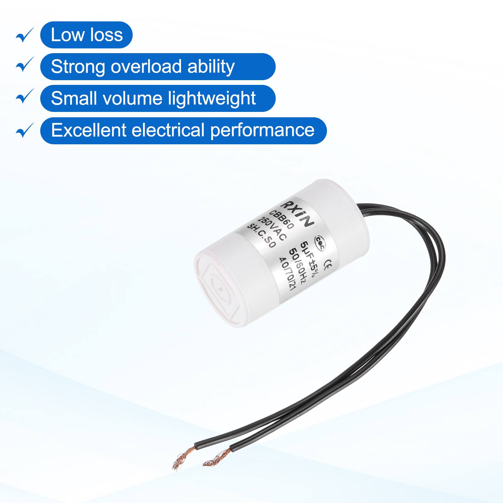 Low loss  
Strong overload ability  
Small volume lightweight  
Excellent electrical performance  

SH. 250VAC 250V CBB60 RXIN SH.C.SO  
5uF 50/60Hz 5% CE  
40/70/21