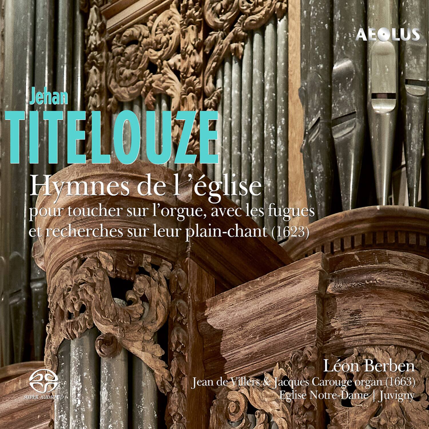 Jehan TITELOUZE
Hymnes de l'église
pour toucher sur l'orgue, avec les fugues et recherches sur leur plain-chant (1623)
Léon Berben
Jean de Villers & Jacques Carouge organ (1663)
Église Notre-Dame | Juvigny
AEOLUS
SUPER AUDIENCED
