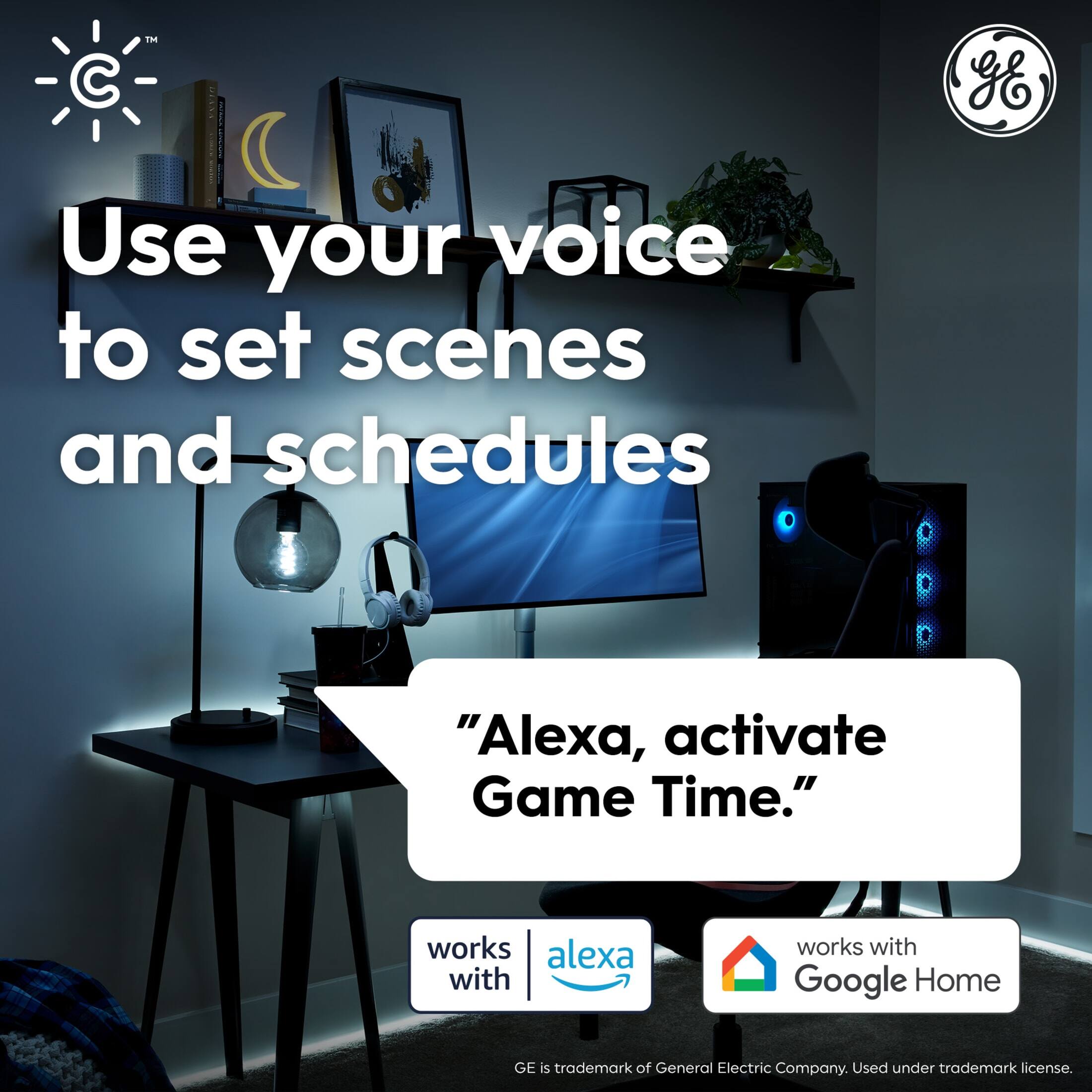 Use your voice to set scenes and schedules

"Alexa, activate Game Time."

works with Alexa

works with Google Home

GE is a trademark of General Electric Company. Used under trademark license.