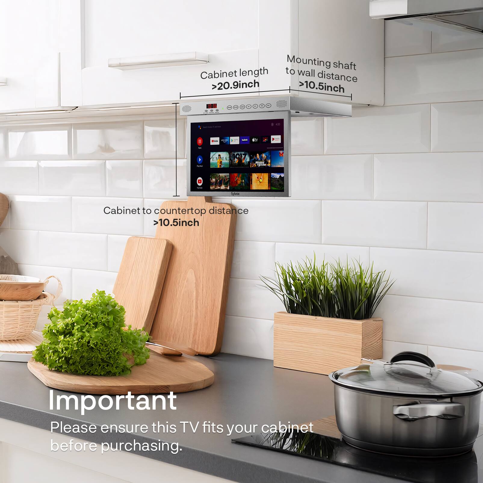 Mounting shaft to wall distance >10.5inch  
Cabinet length >20.9inch  
Cabinet to countertop distance >10.5inch  

Important  
Please ensure this TV fits your cabinet before purchasing.