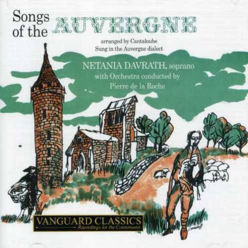 Songs of the AUVERGNE  
arranged by Cantaloube  
Sung in the Auvergne dialect  

NETANIA DAVRATH, soprano  
with Orchestra conducted by Pierre de la Roche  

VANGUARD CLASSICS  
Reconings for the Connoisseur