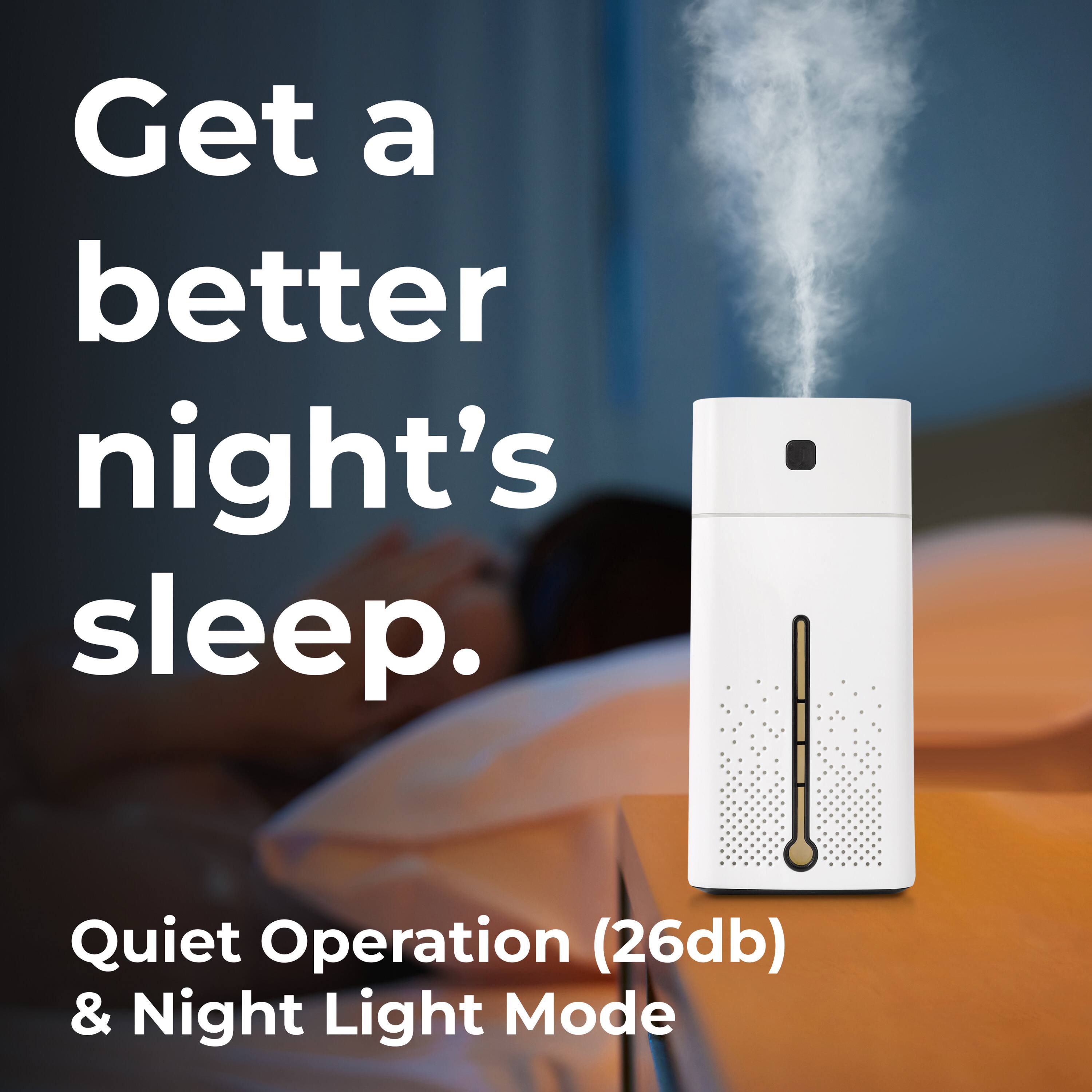 Get a better night's sleep. Quiet Operation (26db) & Night Light Mode
