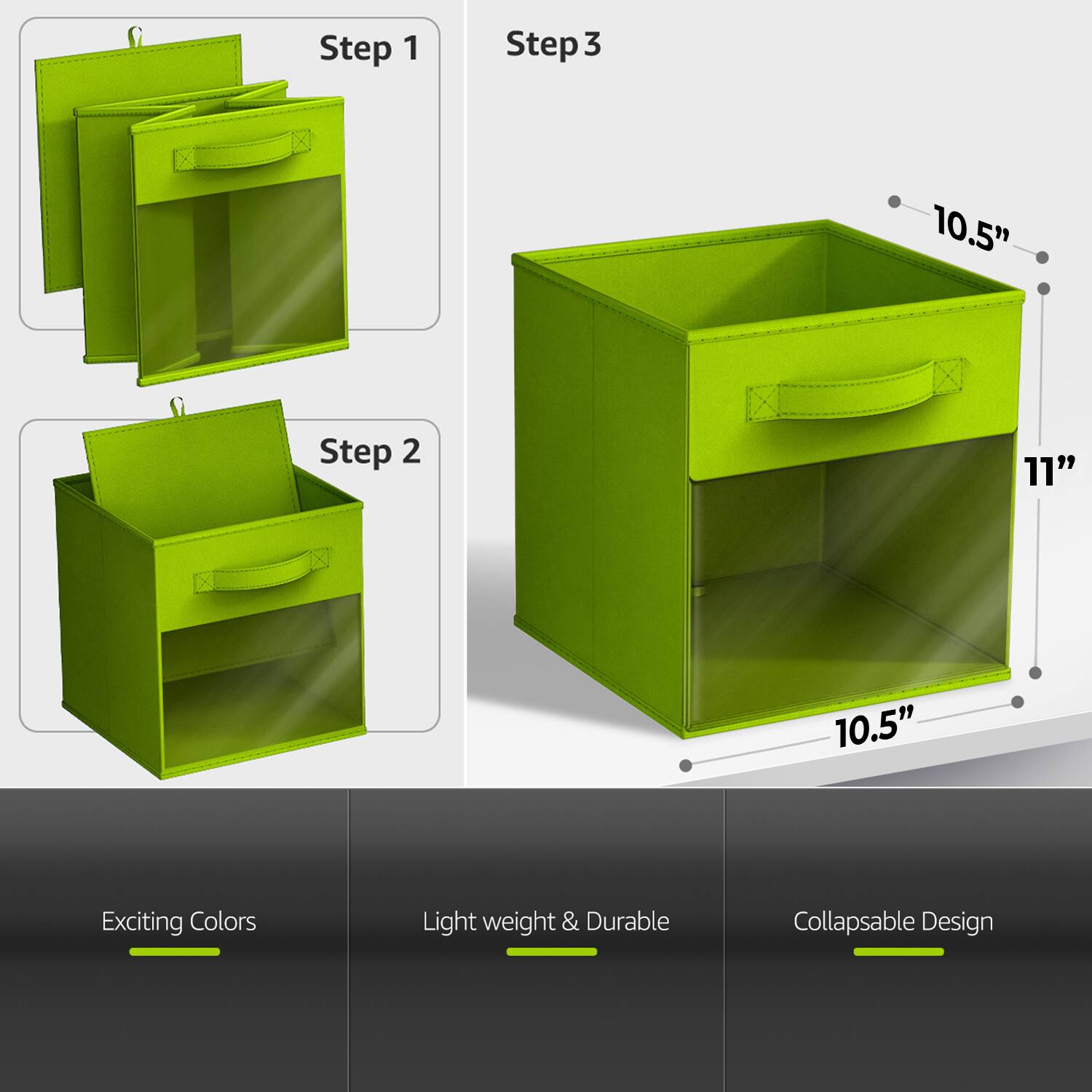 Step 1  
Step 2  
Step 3  

10.5"  
11"  
10.5"  

Exciting Colors  
Light weight & Durable  
Collapsible Design