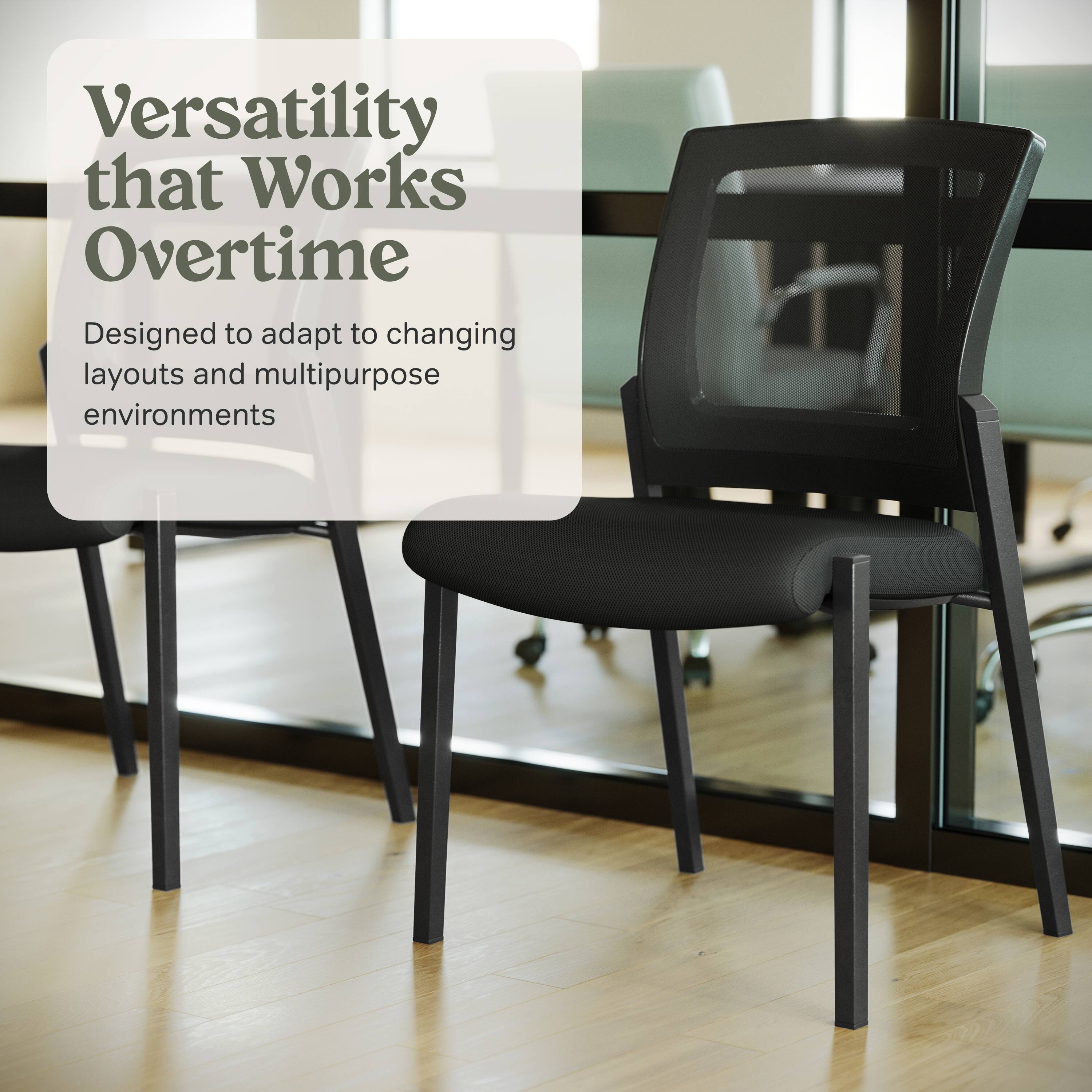 Versatility that Works Overtime  
Designed to adapt to changing layouts and multipurpose environments