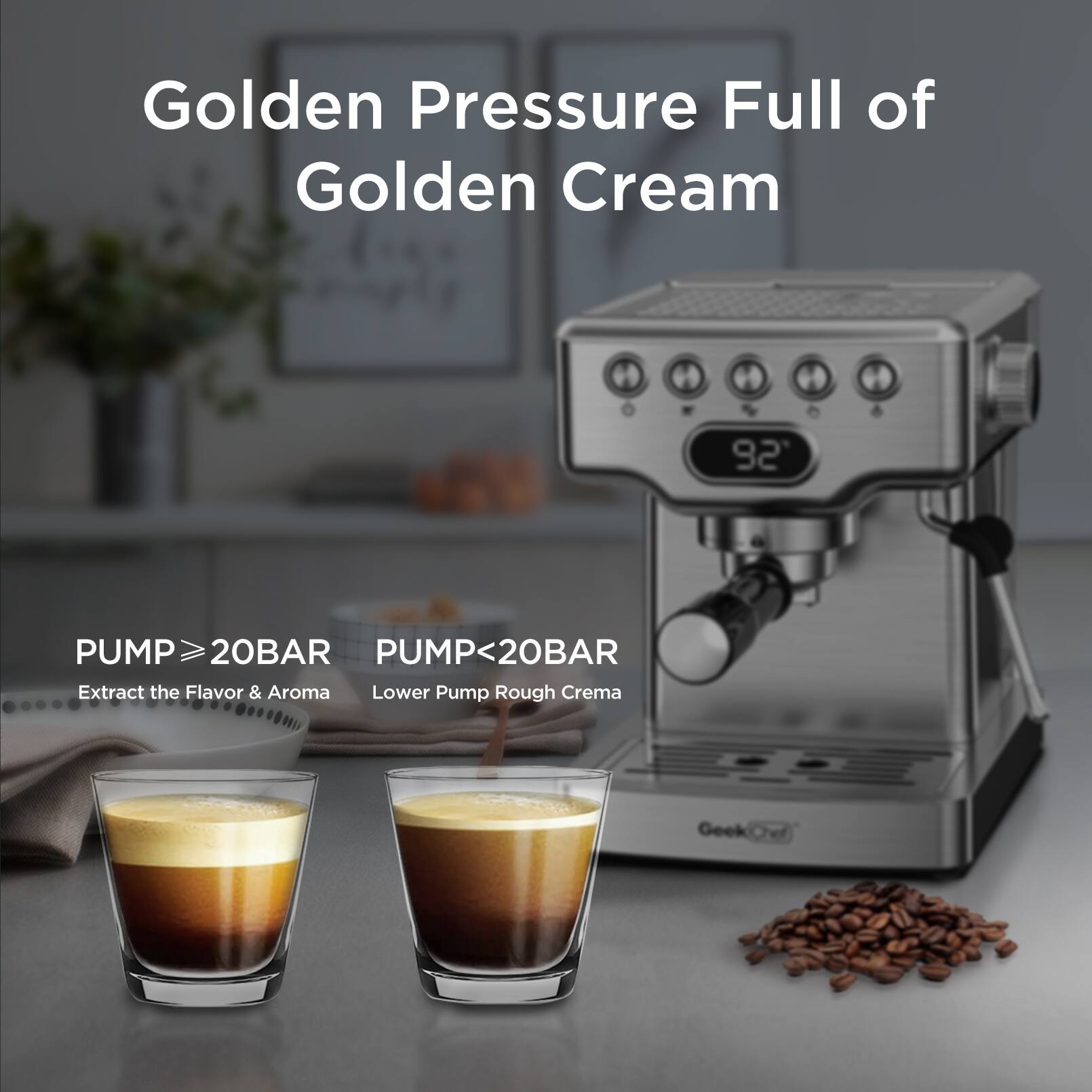 Golden Pressure Full of Golden Cream

PUMP ≥ 20BAR  
Extract the Flavor & Aroma

PUMP < 20BAR  
Lower Pump Rough Crema
