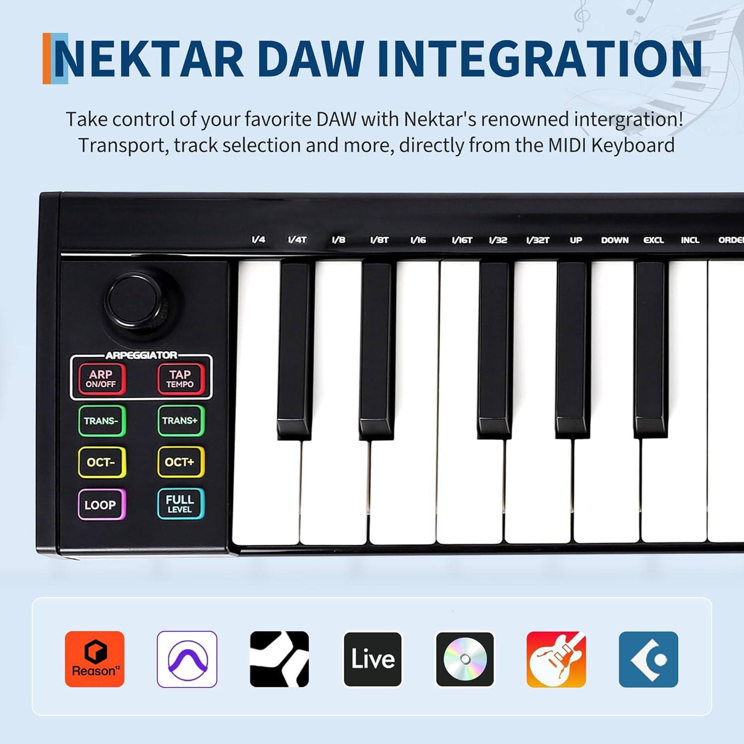 NEKTAR DAW INTEGRATION

Take control of your favorite DAW with Nektar's renowned integration! Transport, track selection and more, directly from the MIDI Keyboard

- V/4
- V/4T
- V/8
- V/8T
- V/16
- V/16T
- V/32T
- UP
- DOWN
- EXCL
- INCL
- ORDER
- ARPEGGIATOR
  - ARP ON/OFF
  - TAP TEMPO
- TRANS-
- TRANS+
- OCT-
- OCT+
- LOOP
- FULL LEVEL

Reason® Live