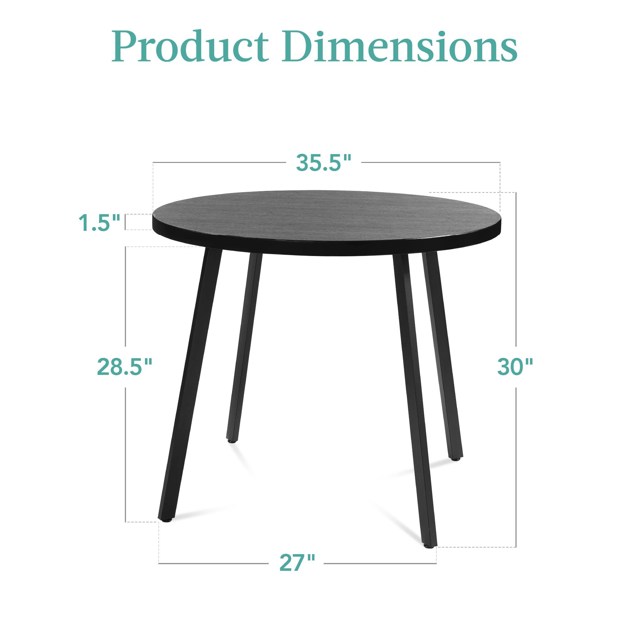 Product Dimensions

- Diameter: 35.5"
- Height: 30"
- Leg Length: 28.5"
- Base Width: 27"
- Thickness: 1.5"