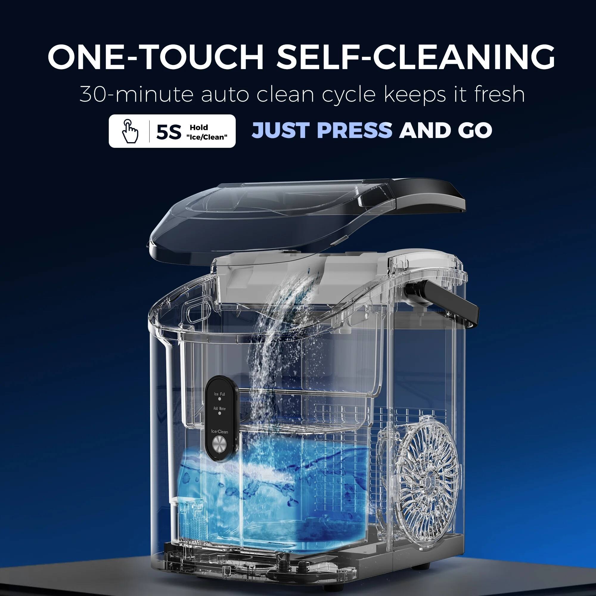 ONE-TOUCH SELF-CLEANING  
30-minute auto clean cycle keeps it fresh  
Hold JUST PRESS AND GO  
5S "Ice/Clean"