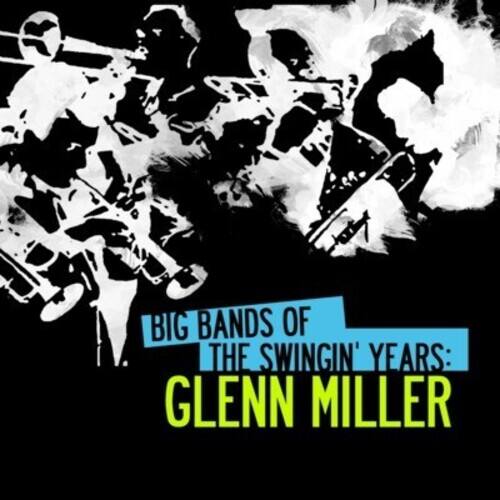 BIG BANDS OF THE SWINGIN' YEARS:  
GLENN MILLER