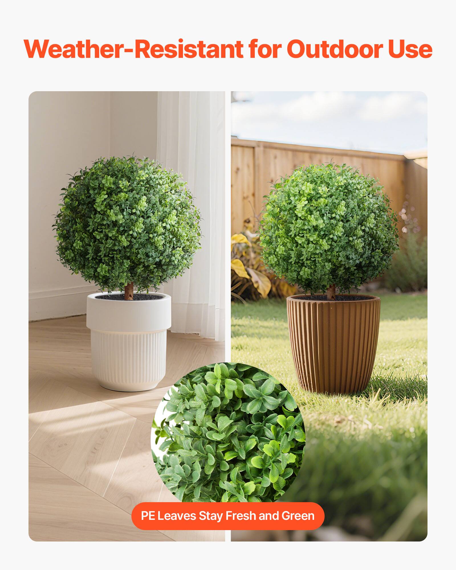 Weather-Resistant for Outdoor Use  
PE Leaves Stay Fresh and Green