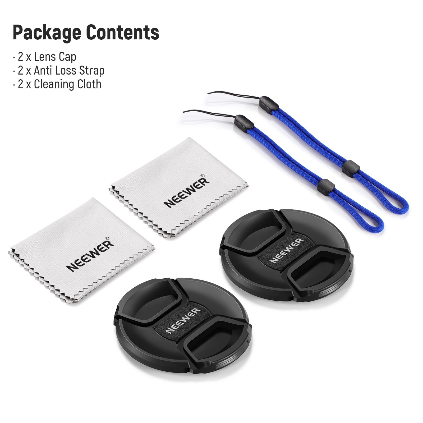 Package Contents  
- 2 x Lens Cap  
- 2 x Anti Loss Strap  
- 2 x Cleaning Cloth  

NEEWER  
NEEWER  
NEEWER  
NEEWER
