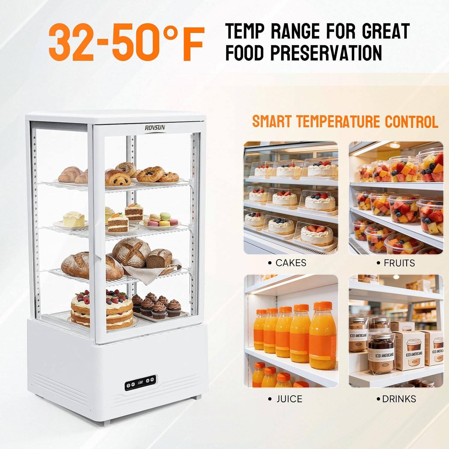 32-50°F  
TEMP RANGE FOR GREAT FOOD PRESERVATION  

ROVSUN  
SMART TEMPERATURE CONTROL  

- CAKES  
- FRUITS  
- JUICE  
- DRINKS