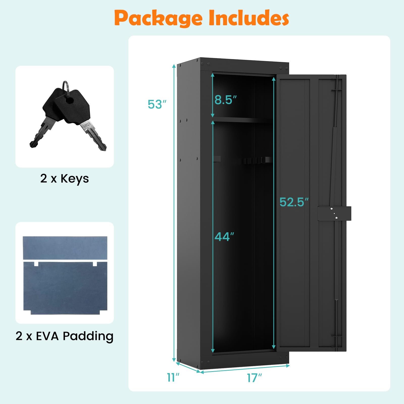 Package Includes

- 2 x Keys
- 2 x EVA Padding

Dimensions:
- Height: 53"
- Width: 44"
- Depth: 17"
- Shelf Height: 8.5"
- Shelf Depth: 11"
- Total Height: 52.5"