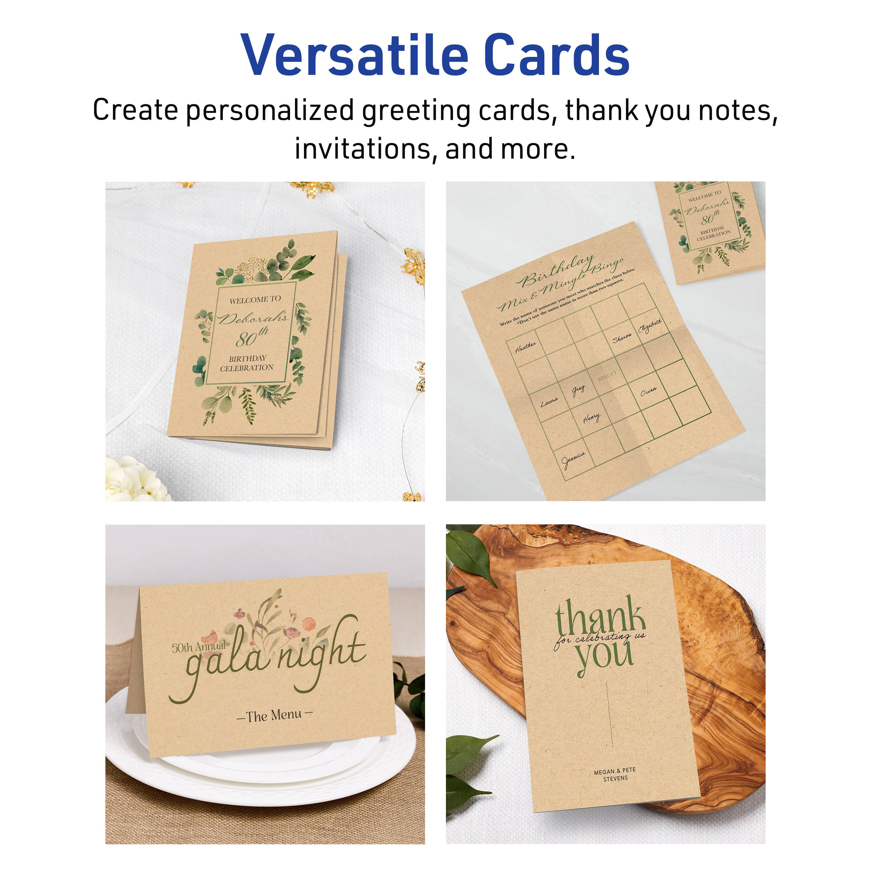 Versatile Cards

Create personalized greeting cards, thank you notes, invitations, and more.

- Welcome to Debra's 80th Birthday Celebration
- Birthday Bingo
- 50th Anniversary Gala Night - The Menu
- Thank you for celebrating us Megan & Pete Stevens