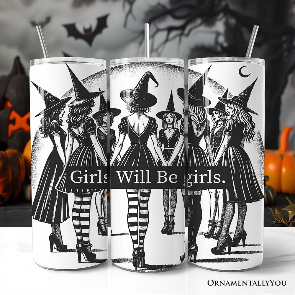 Girls Will Be girls.  
ORNAMENTALLYOU