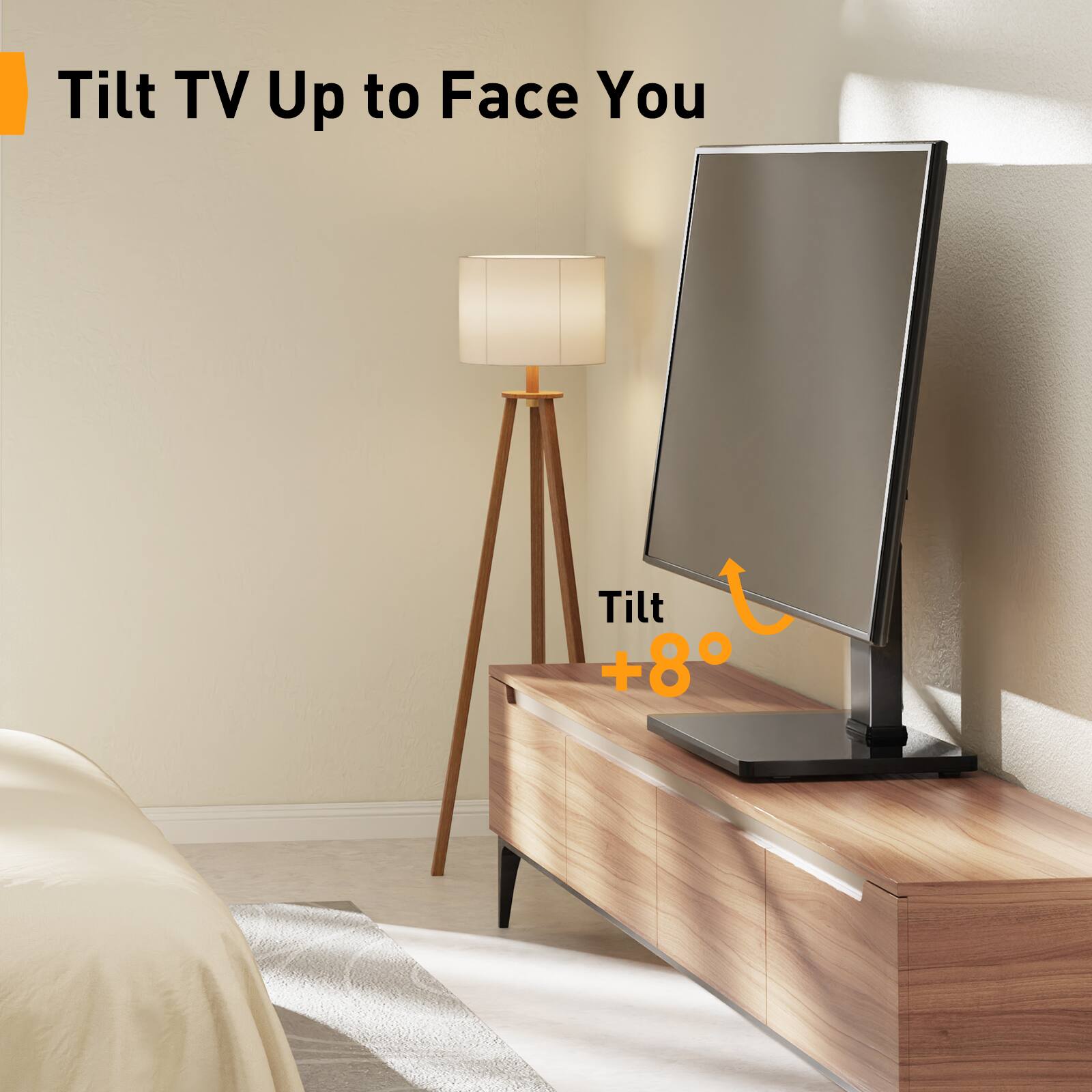 Tilt TV Up to Face You

Tilt +8°