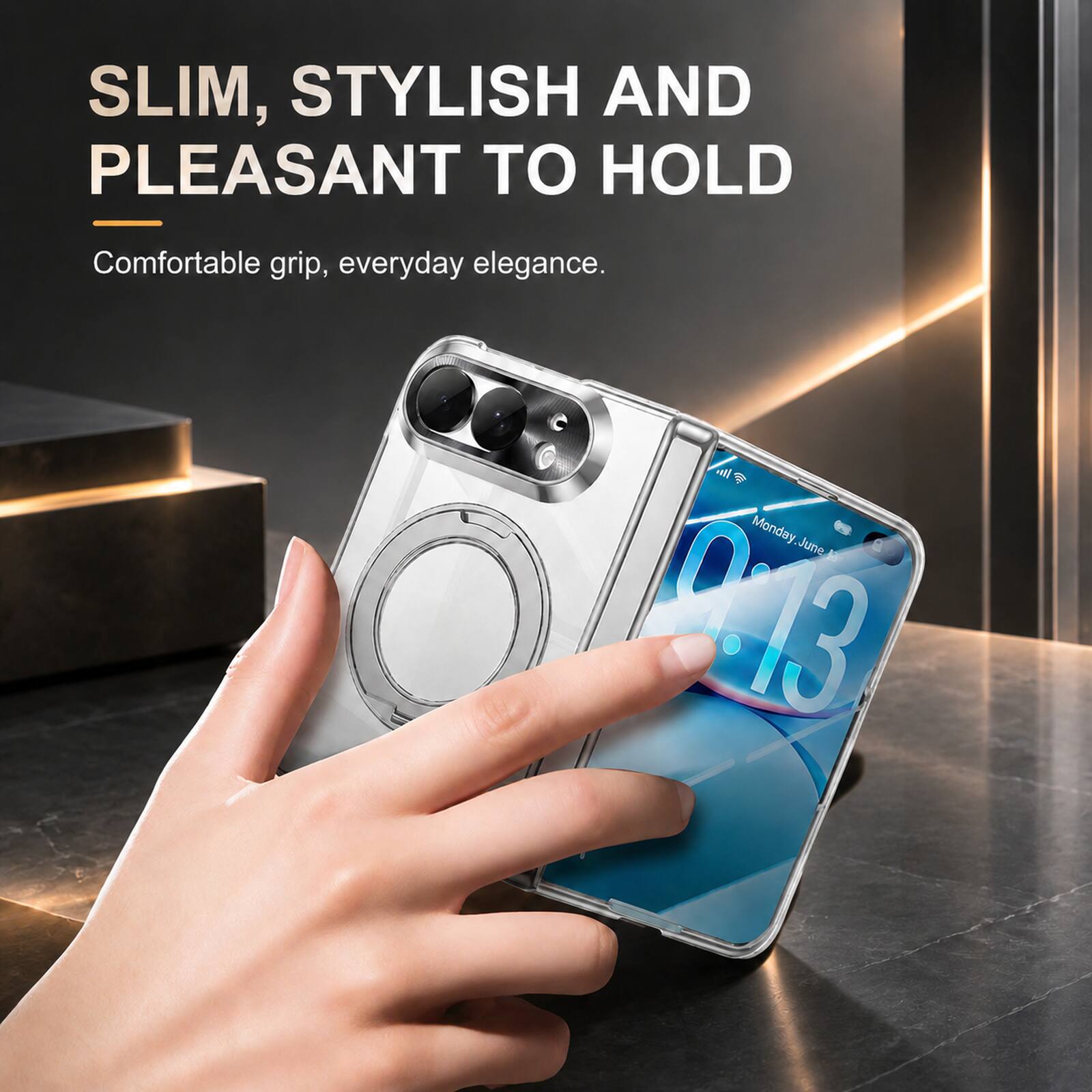 SLIM, STYLISH AND PLEASANT TO HOLD  
Comfortable grip, everyday elegance.  
Its (V) Monday June, La DAB
