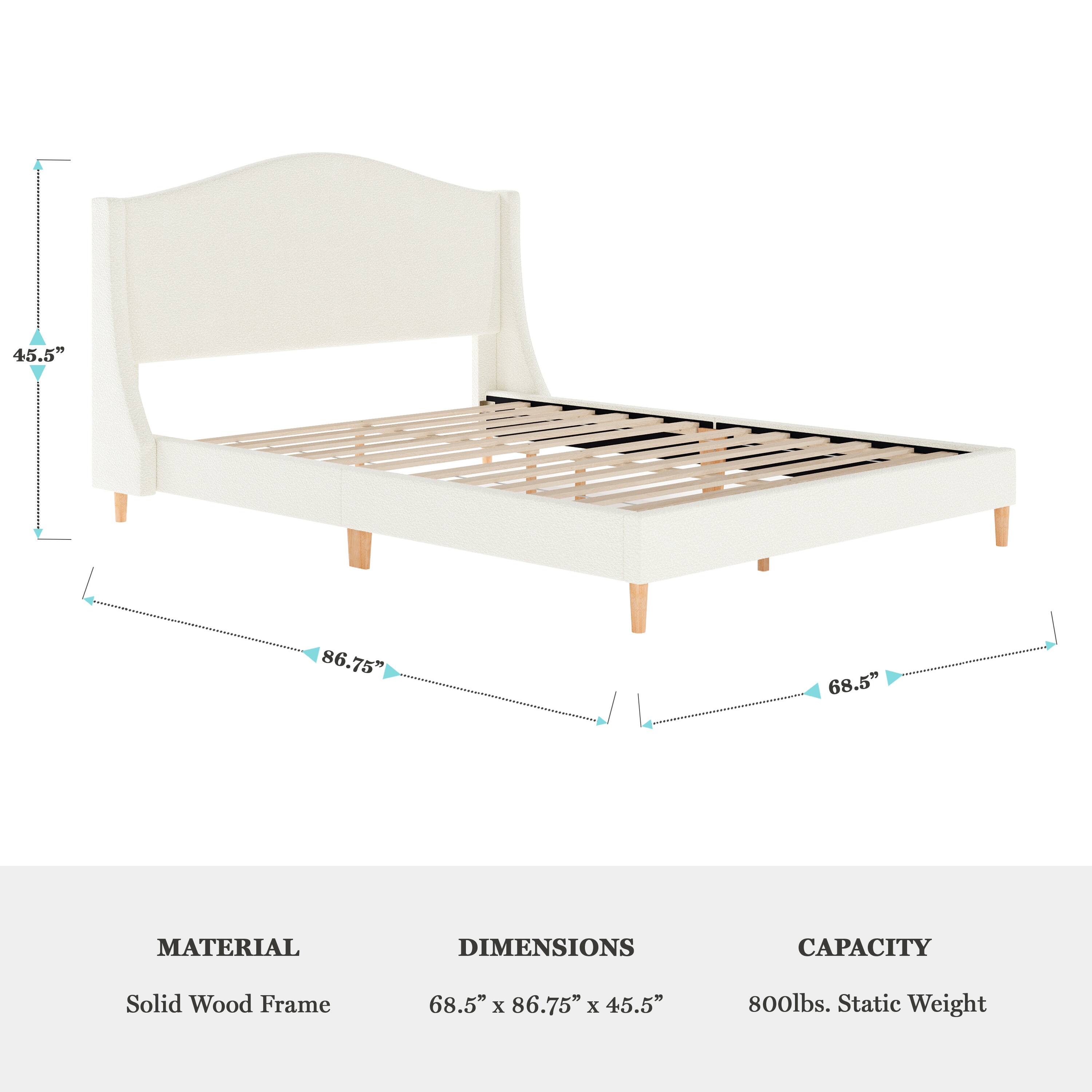 45.5" 86.75" 68.5"  
MATERIAL DIMENSIONS CAPACITY  
Solid Wood Frame 68.5" x 86.75" x 45.5" 800lbs. Static Weight
