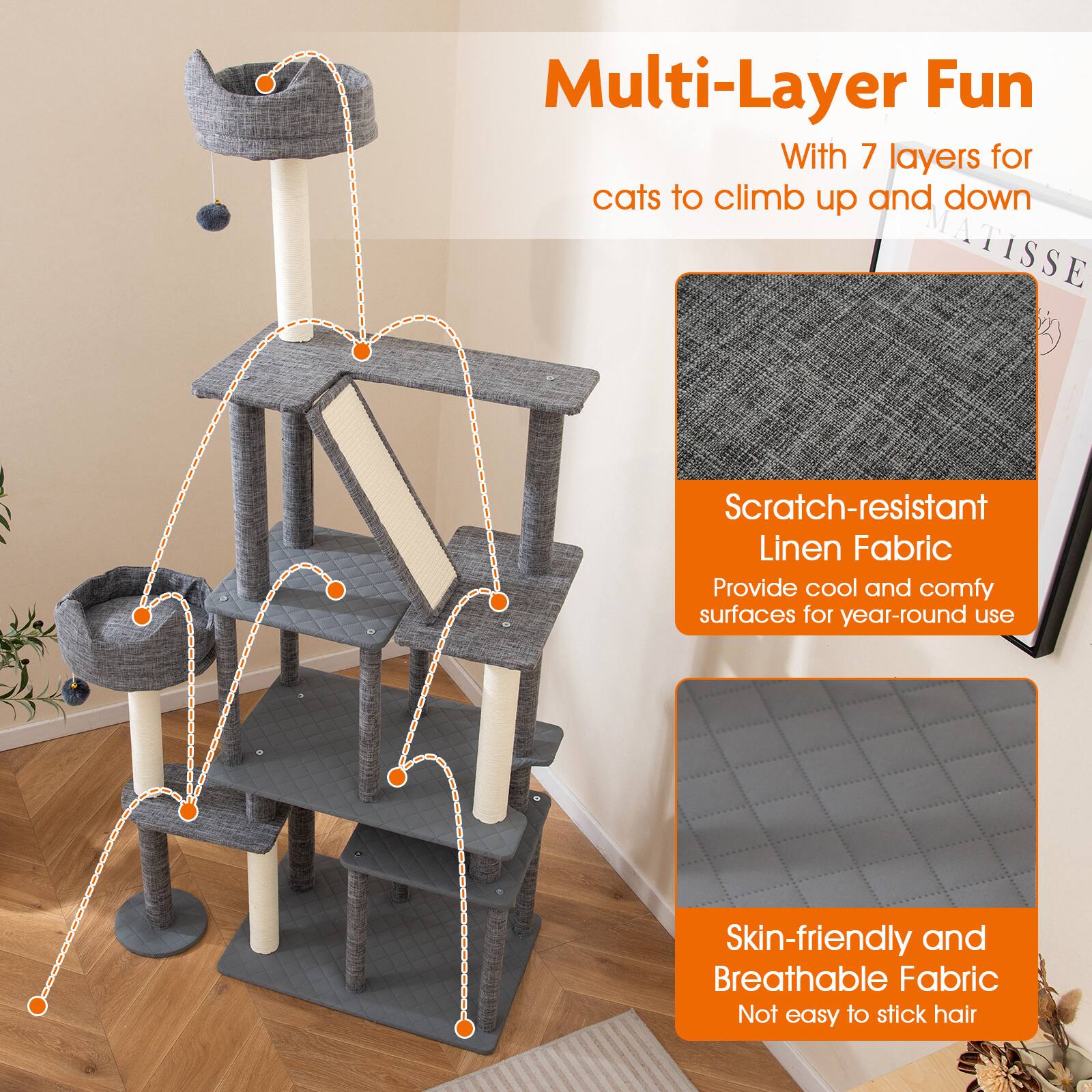 Multi-Layer Fun  
With 7 layers for cats to climb up and down  

Scratch-resistant Linen Fabric  
Provide cool and comfy surfaces for year-round use  

Skin-friendly and Breathable Fabric  
Not easy to stick hair