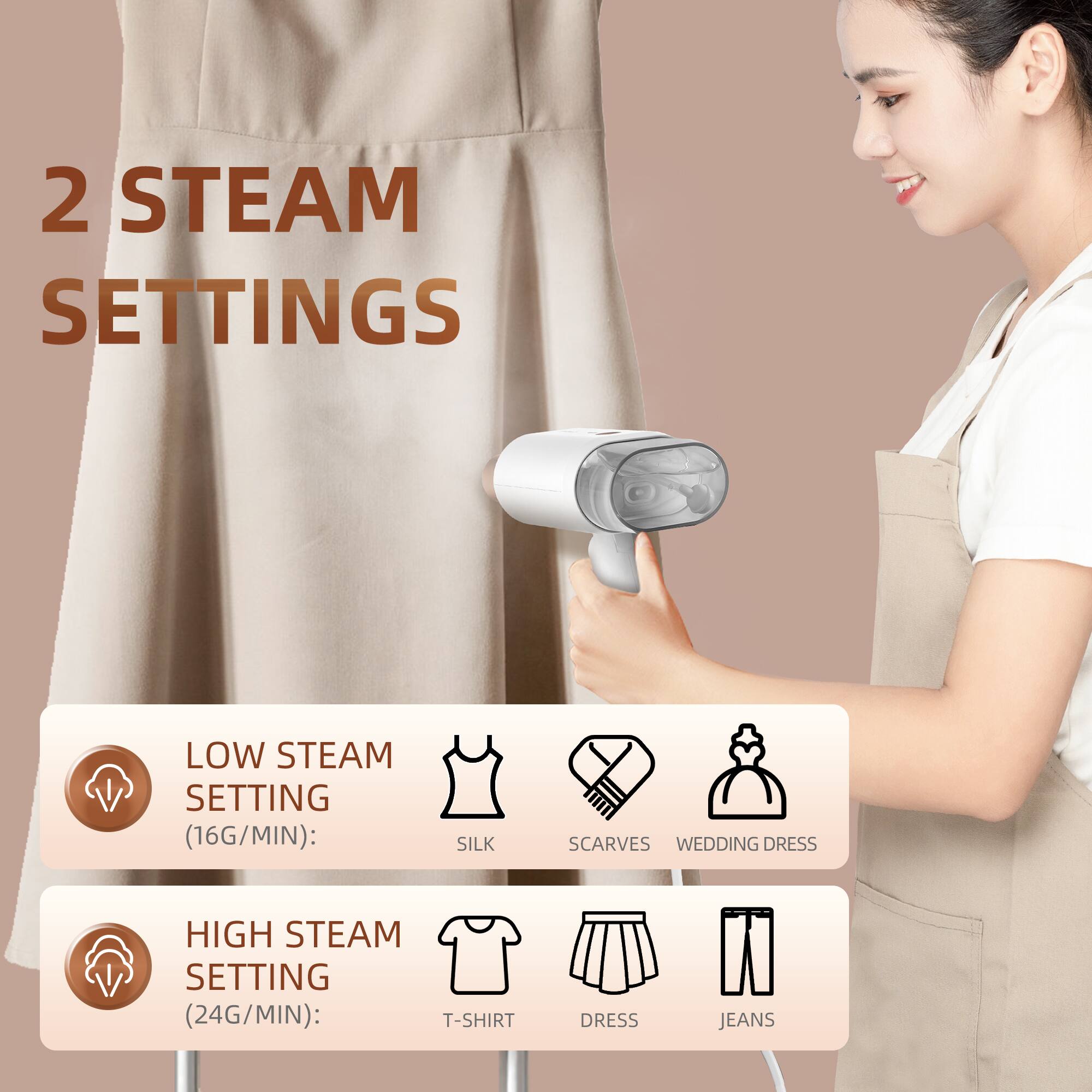 2 STEAM SETTINGS
LOW STEAM SETTING (16G/MIN): SILK SCARVES WEDDING DRESS
HIGH STEAM SETTING (24G/MIN): T-SHIRT DRESS JEANS